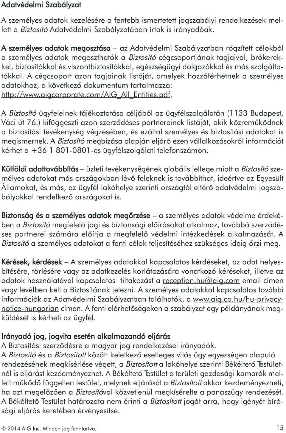 viszontbiztosítókkal, egészségügyi dolgozókkal és más szolgáltatókkal.