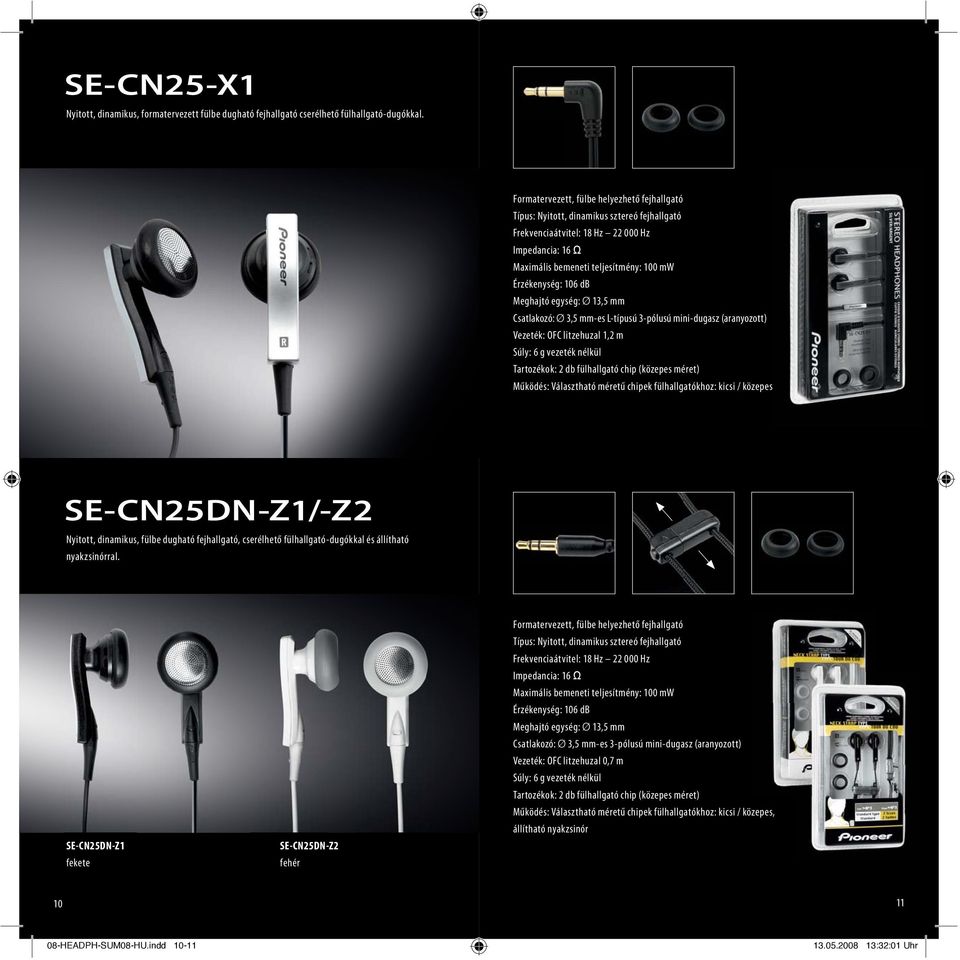 Tartozékok: 2 db fülhallgató chip (közepes méret) Működés: Választható méretű chipek fülhallgatókhoz: kicsi / közepes SE-CN25DN-Z1/-Z2 Nyitott, dinamikus, fülbe dugható fejhallgató, cserélhető