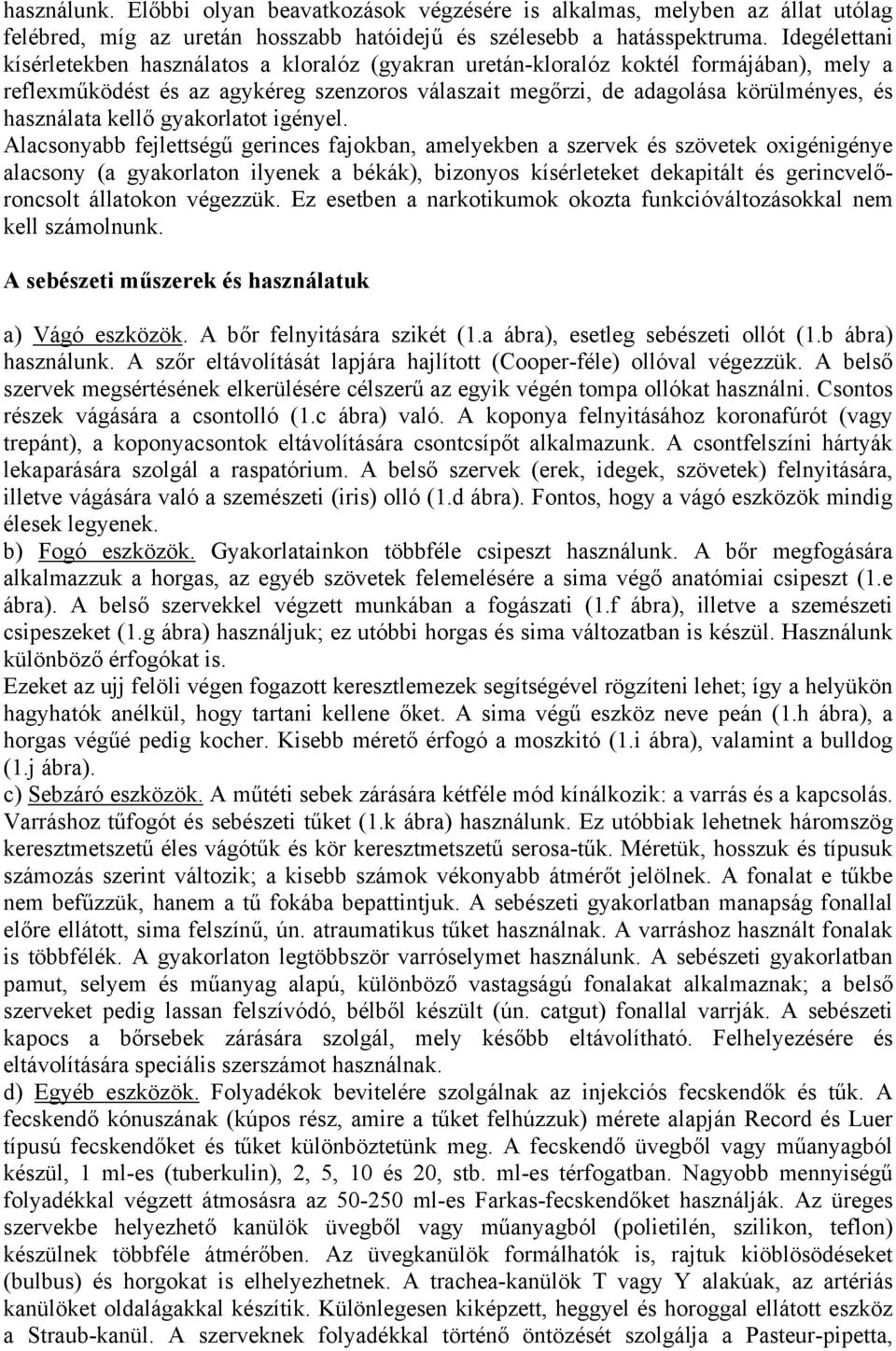 használata kellő gyakorlatot igényel.
