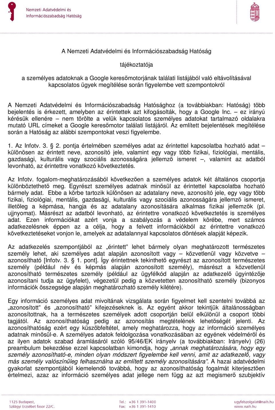 ez irányú kérésük ellenére nem törölte a velük kapcsolatos személyes adatokat tartalmazó oldalakra mutató URL címeket a Google keresőmotor találati listájáról.