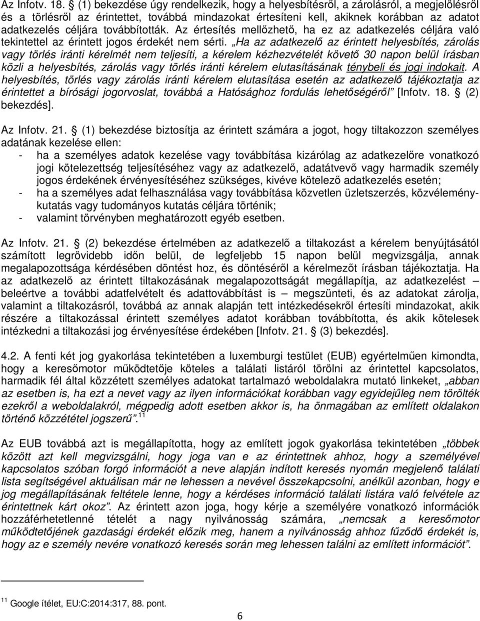 továbbították. Az értesítés mellőzhető, ha ez az adatkezelés céljára való tekintettel az érintett jogos érdekét nem sérti.