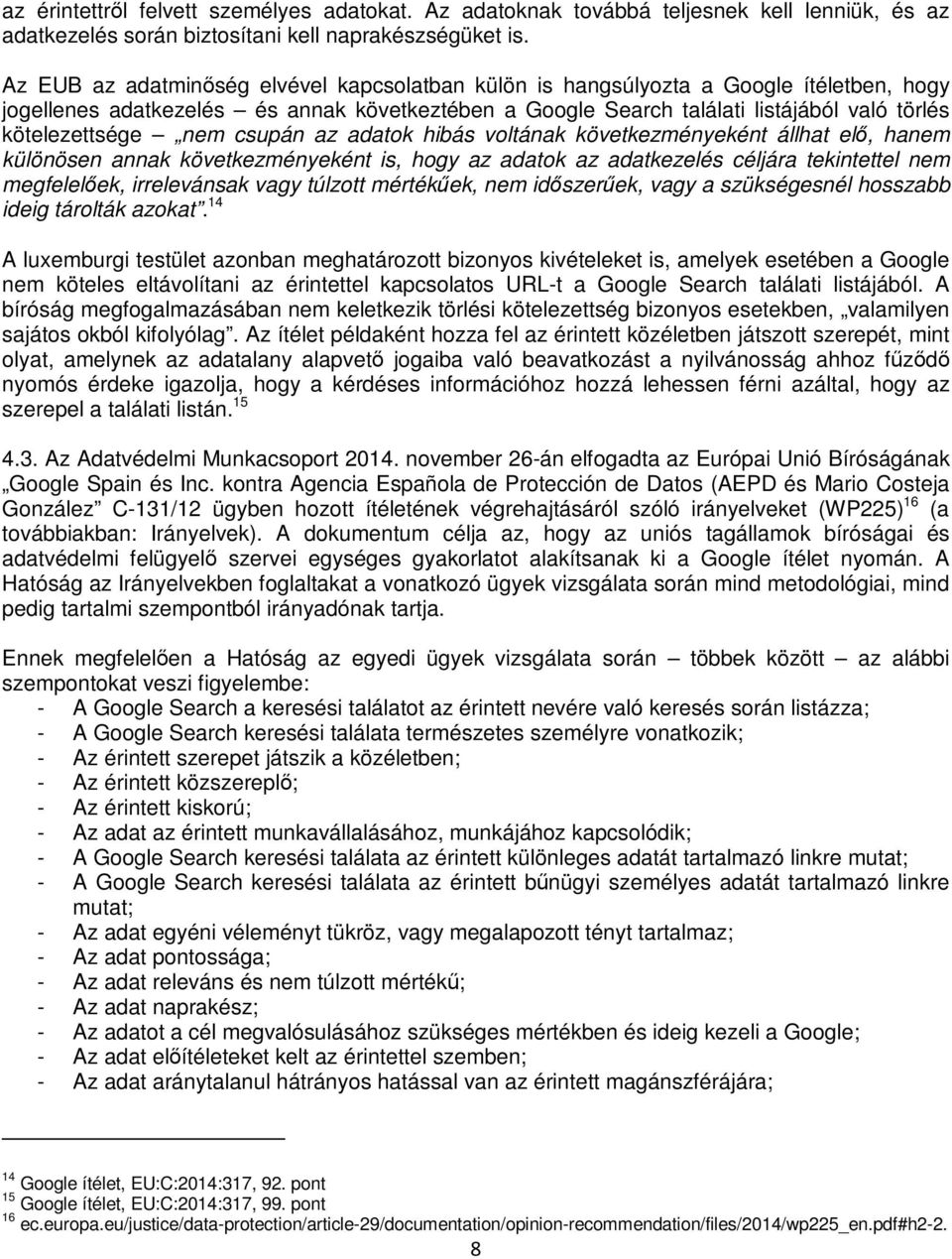 nem csupán az adatok hibás voltának következményeként állhat elő, hanem különösen annak következményeként is, hogy az adatok az adatkezelés céljára tekintettel nem megfelelőek, irrelevánsak vagy