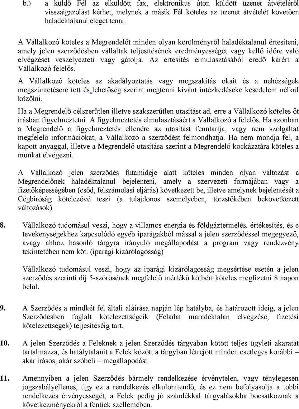 veszélyezteti vagy gátolja. Az értesítés elmulasztásából eredő kárért a Vállalkozó felelős.