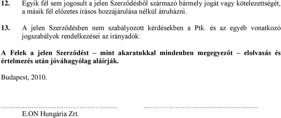 és az egyéb vonatkozó jogszabályok rendelkezései az irányadók.