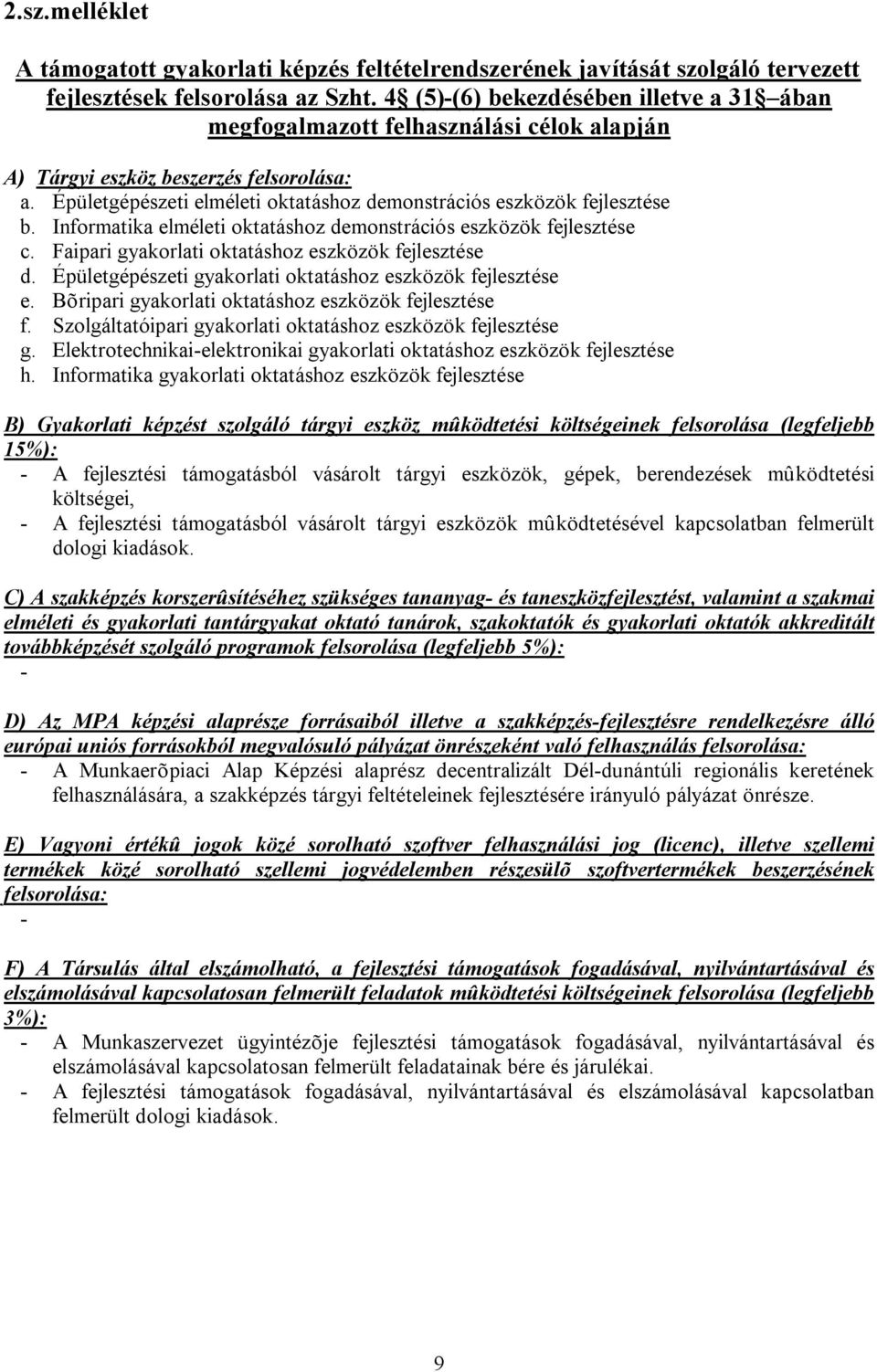 Informatika elméleti oktatáshoz demonstrációs eszközök fejlesztése c. Faipari gyakorlati oktatáshoz eszközök fejlesztése d. Épületgépészeti gyakorlati oktatáshoz eszközök fejlesztése e.