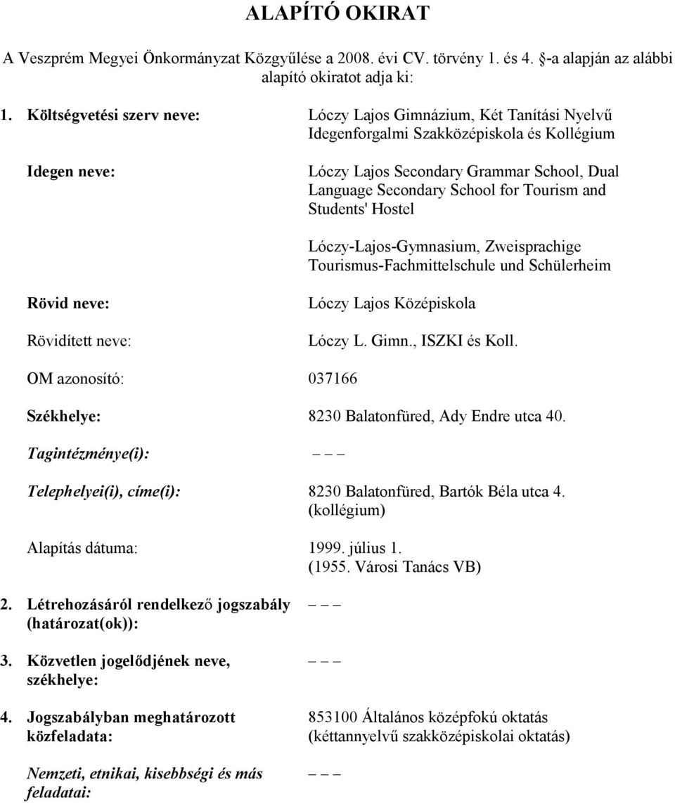 Tourism and Students' Hostel Lóczy-Lajos-Gymnasium, Zweisprachige Tourismus-Fachmittelschule und Schülerheim Rövid neve: Rövidített neve: Lóczy Lajos Középiskola Lóczy L. Gimn., ISZKI és Koll.