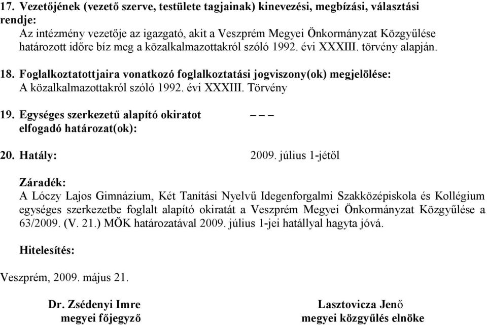 Egységes szerkezetű alapító okiratot elfogadó határozat(ok): 20. Hatály: 2009.