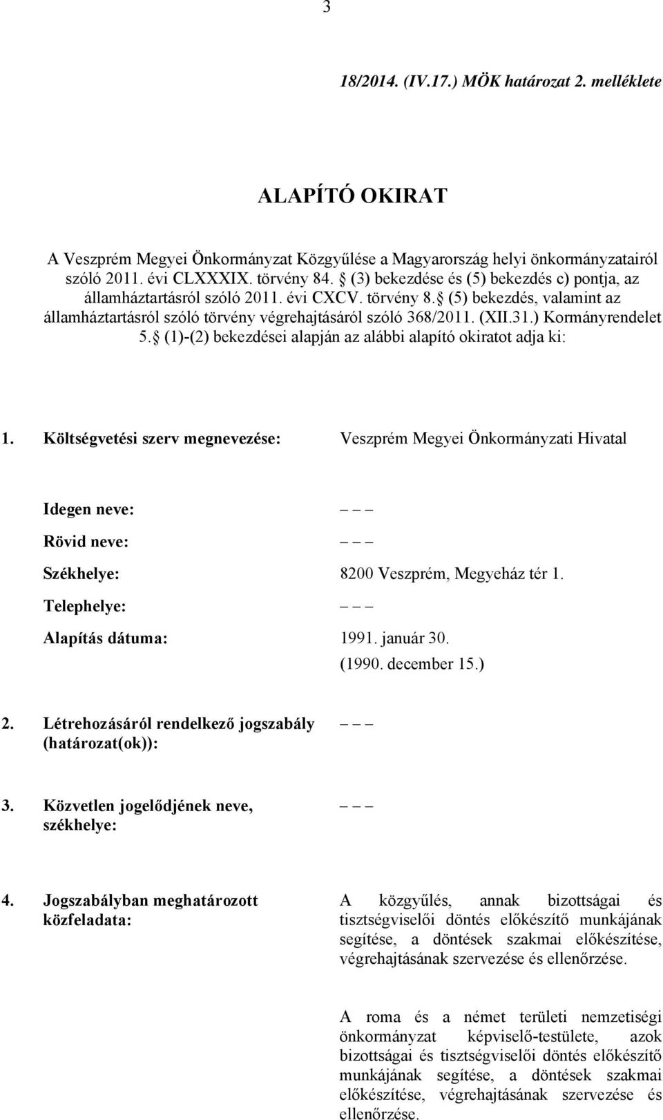 ) Kormányrendelet 5. (1)-(2) bekezdései alapján az alábbi alapító okiratot adja ki: 1.