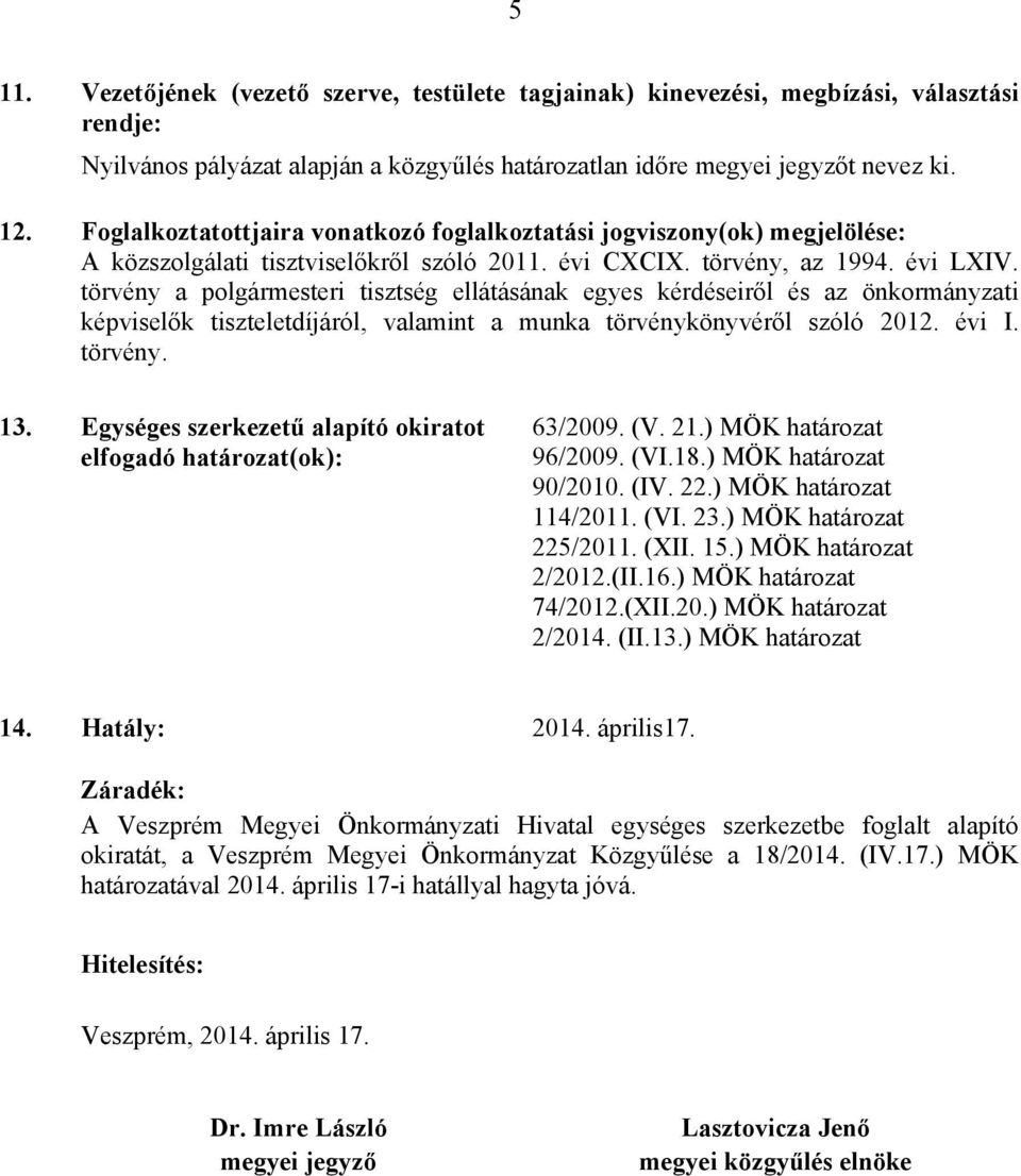 törvény a polgármesteri tisztség ellátásának egyes kérdéseiről és az önkormányzati képviselők tiszteletdíjáról, valamint a munka törvénykönyvéről szóló 2012. évi I. törvény. 13.