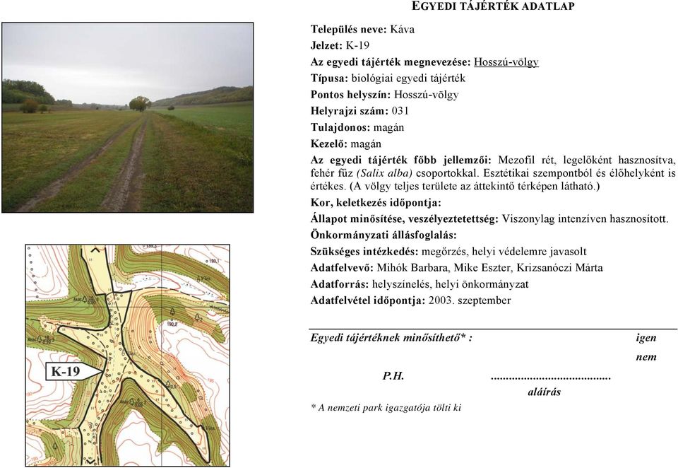 Esztétikai szempontból és élőhelyként is értékes. (A völgy teljes területe az áttekintő térképen látható.