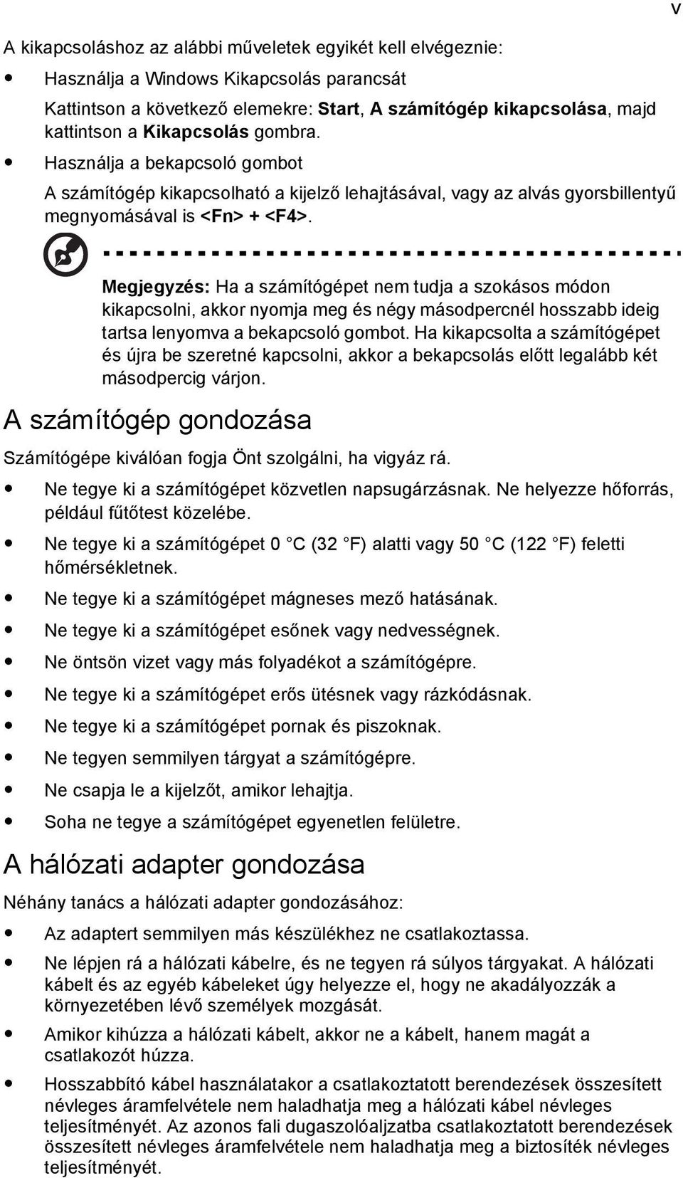 v Megjegyzés: Ha a számítógépet nem tudja a szokásos módon kikapcsolni, akkor nyomja meg és négy másodpercnél hosszabb ideig tartsa lenyomva a bekapcsoló gombot.