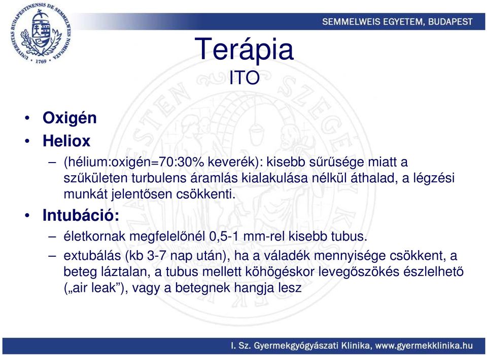 Intubáció: életkornak megfelelınél 0,5-1 mm-rel kisebb tubus.