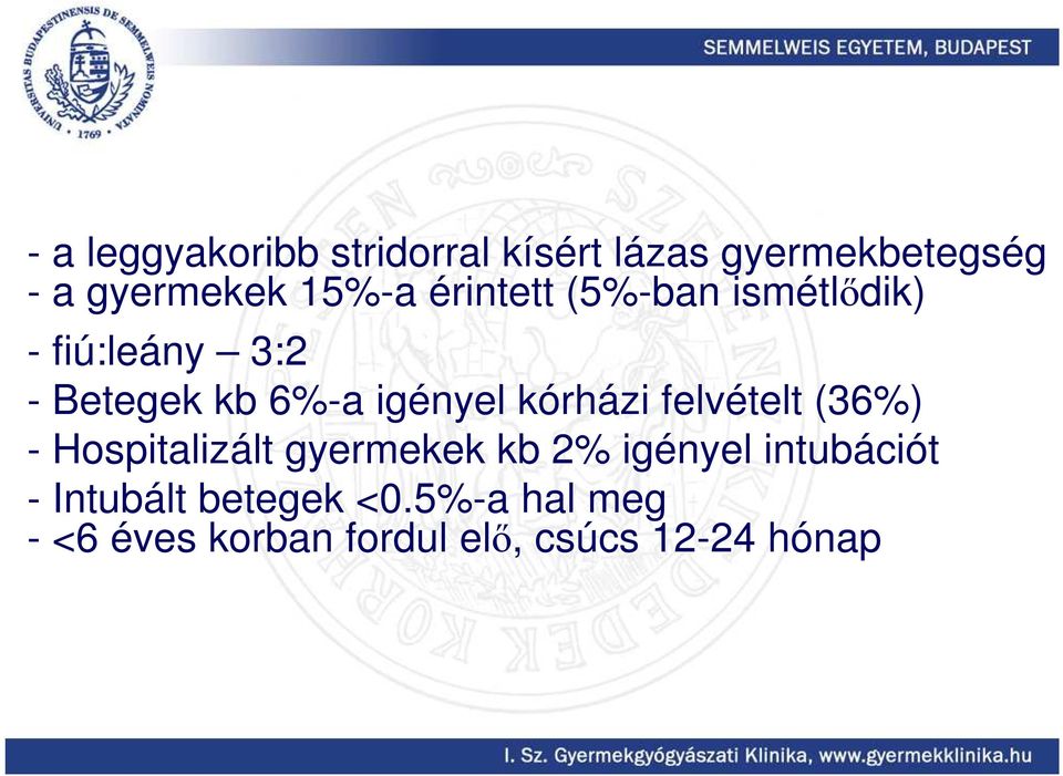 igényel kórházi felvételt (36%) - Hospitalizált gyermekek kb 2% igényel