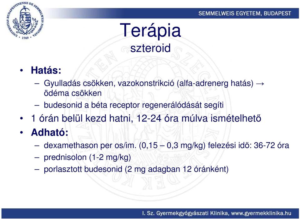 hatni, 12-24 óra múlva ismételhetı Adható: dexamethason per os/im.