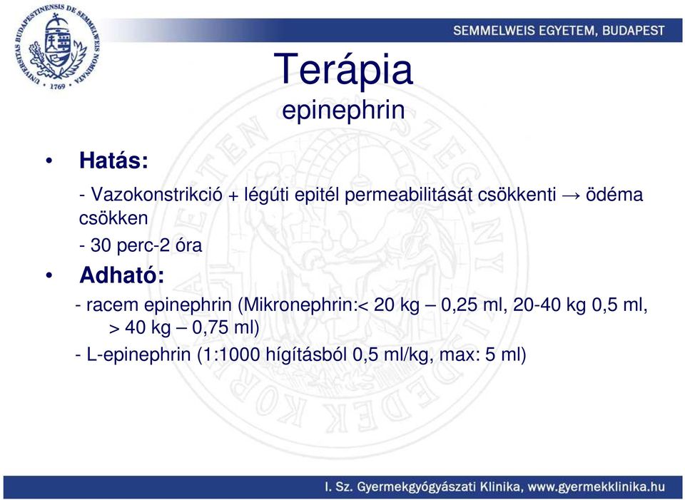 racem epinephrin (Mikronephrin:< 20 kg 0,25 ml, 20-40 kg 0,5 ml,