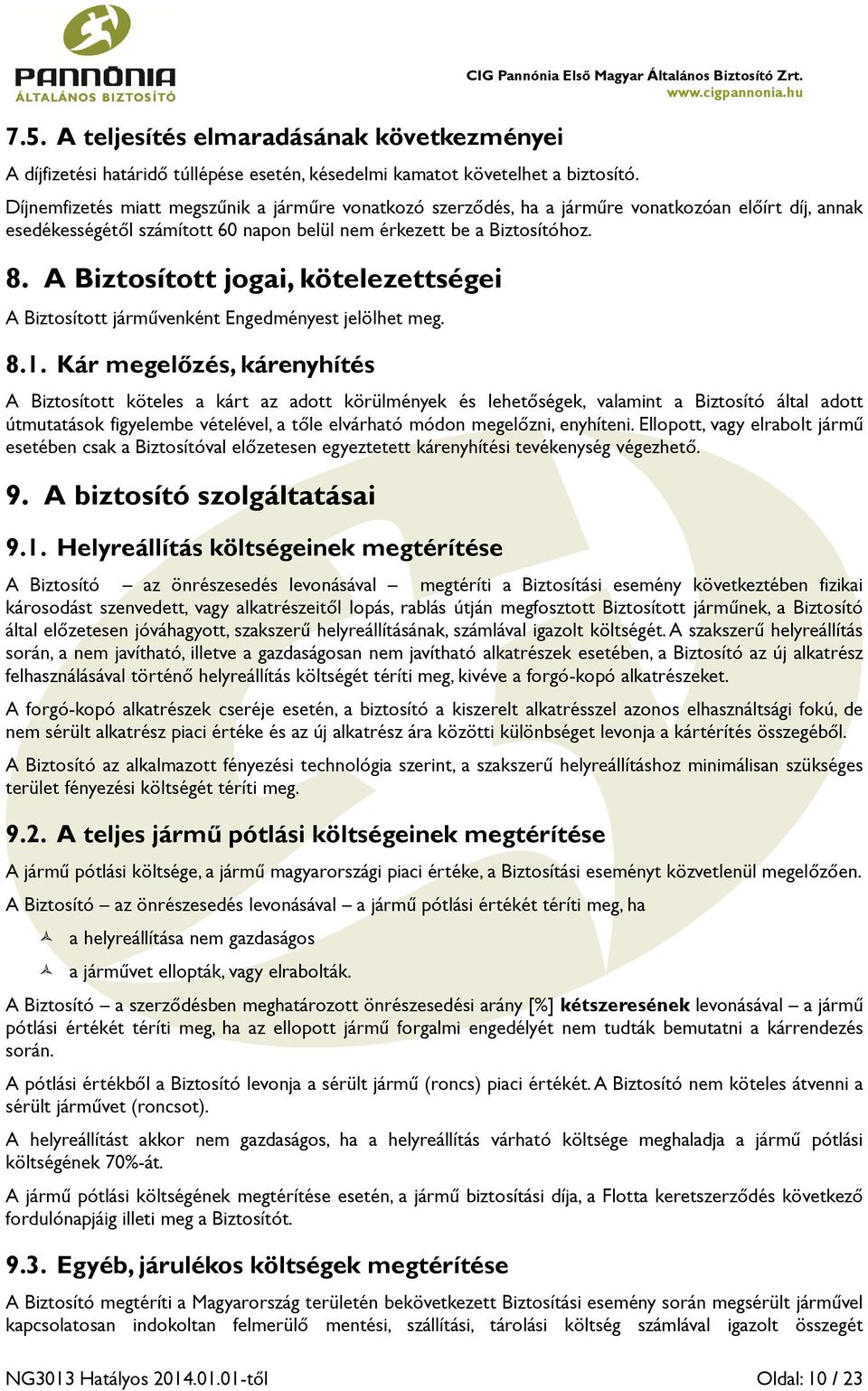 A Biztosított jogai, kötelezettségei A Biztosított járművenként Engedményest jelölhet meg. 8.1.