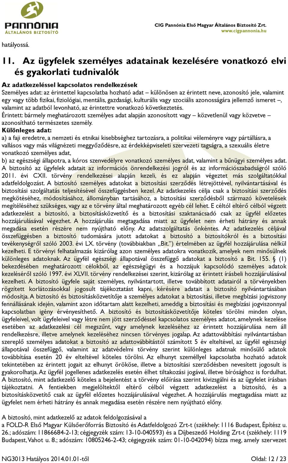 érintett neve, azonosító jele, valamint egy vagy több fizikai, fiziológiai, mentális, gazdasági, kulturális vagy szociális azonosságára jellemző ismeret, valamint az adatból levonható, az érintettre
