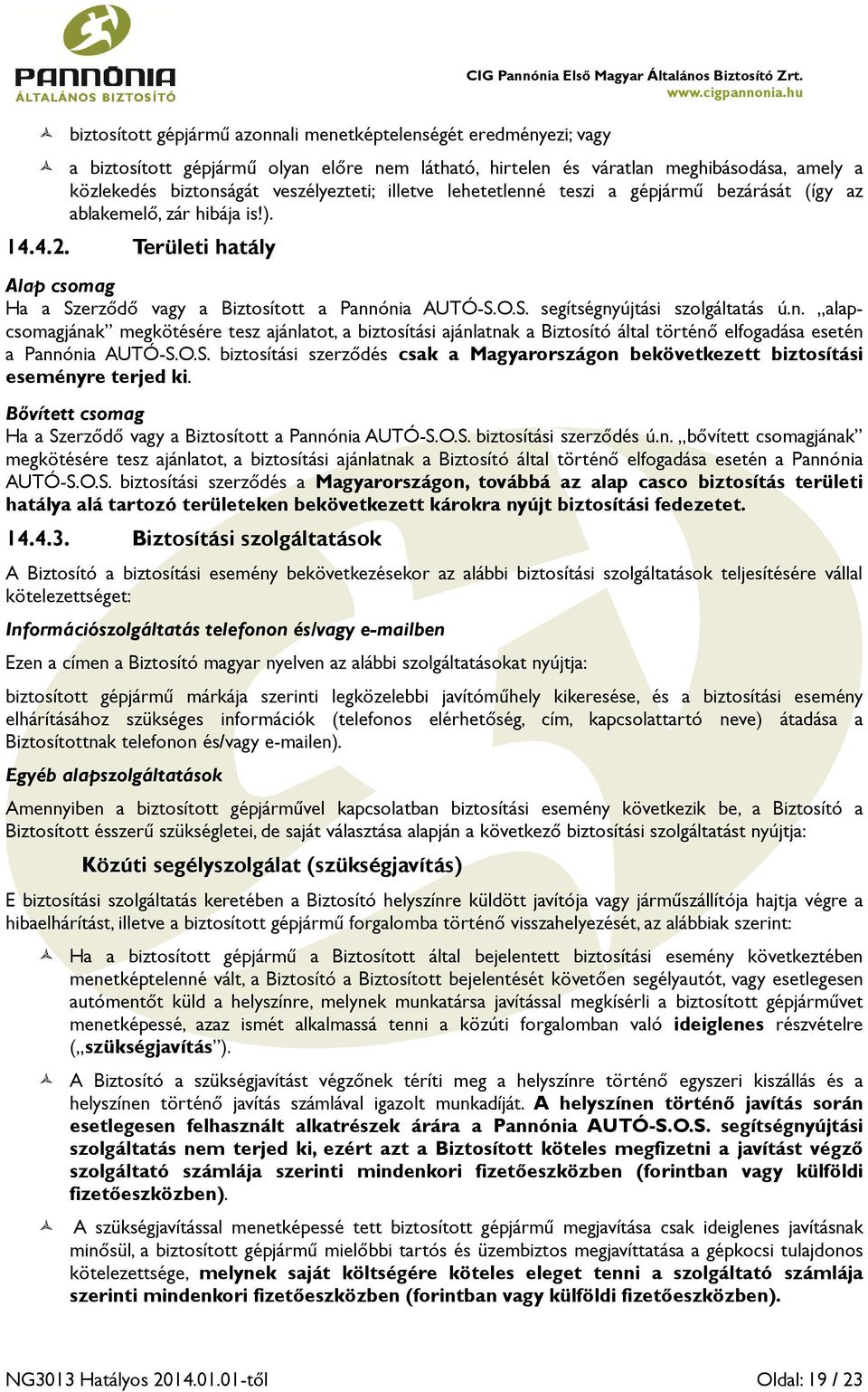 zár hibája is!). 14.4.2. Területi hatály Alap csomag Ha a Szerződő vagy a Biztosított a Pann