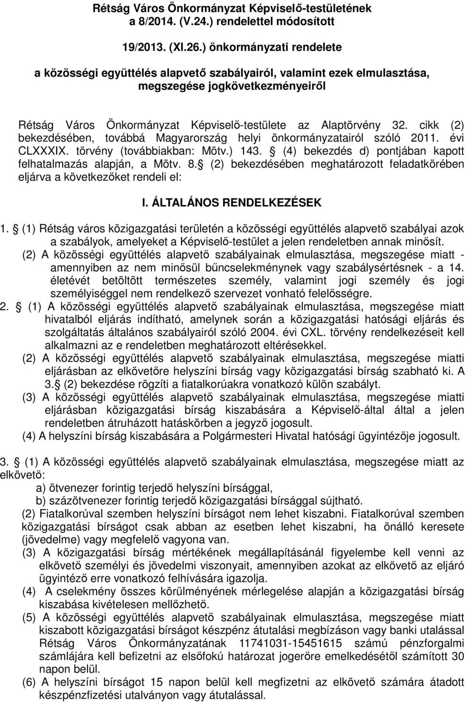 cikk (2) bekezdésében, továbbá Magyarország helyi önkormányzatairól szóló 2011. évi CLXXXIX. törvény (továbbiakban: Mötv.) 143. (4) bekezdés d) pontjában kapott felhatalmazás alapján, a Mötv. 8.
