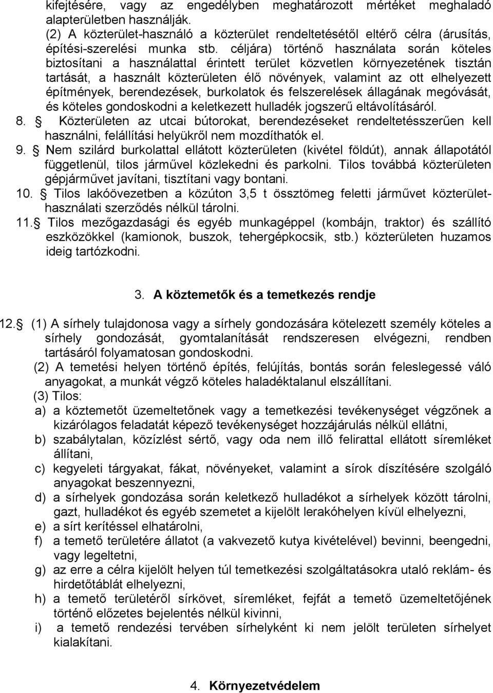 építmények, berendezések, burkolatok és felszerelések állagának megóvását, és köteles gondoskodni a keletkezett hulladék jogszerű eltávolításáról. 8.