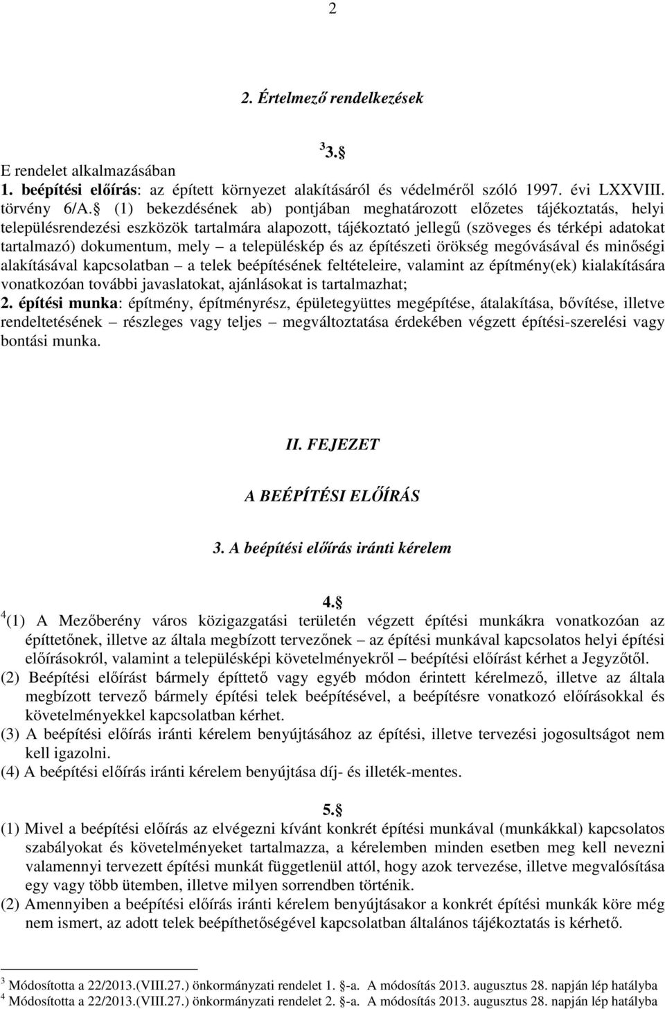 mely a településkép és az építészeti örökség megóvásával és minőségi alakításával kapcsolatban a telek beépítésének feltételeire, valamint az építmény(ek) kialakítására vonatkozóan további