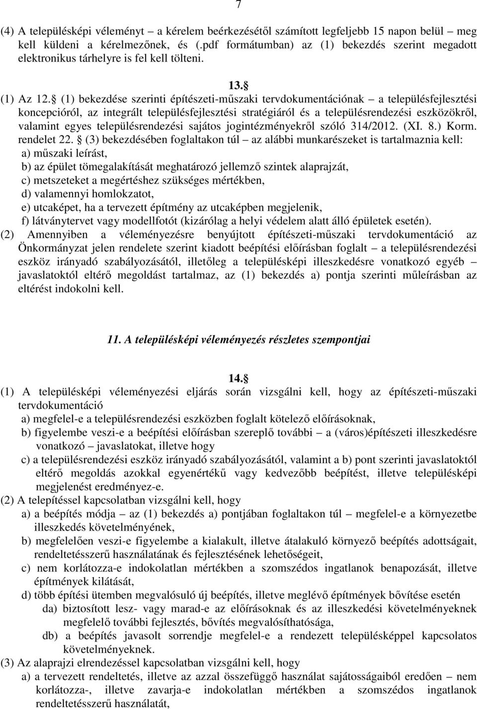 (1) bekezdése szerinti építészeti-műszaki tervdokumentációnak a településfejlesztési koncepcióról, az integrált településfejlesztési stratégiáról és a településrendezési eszközökről, valamint egyes