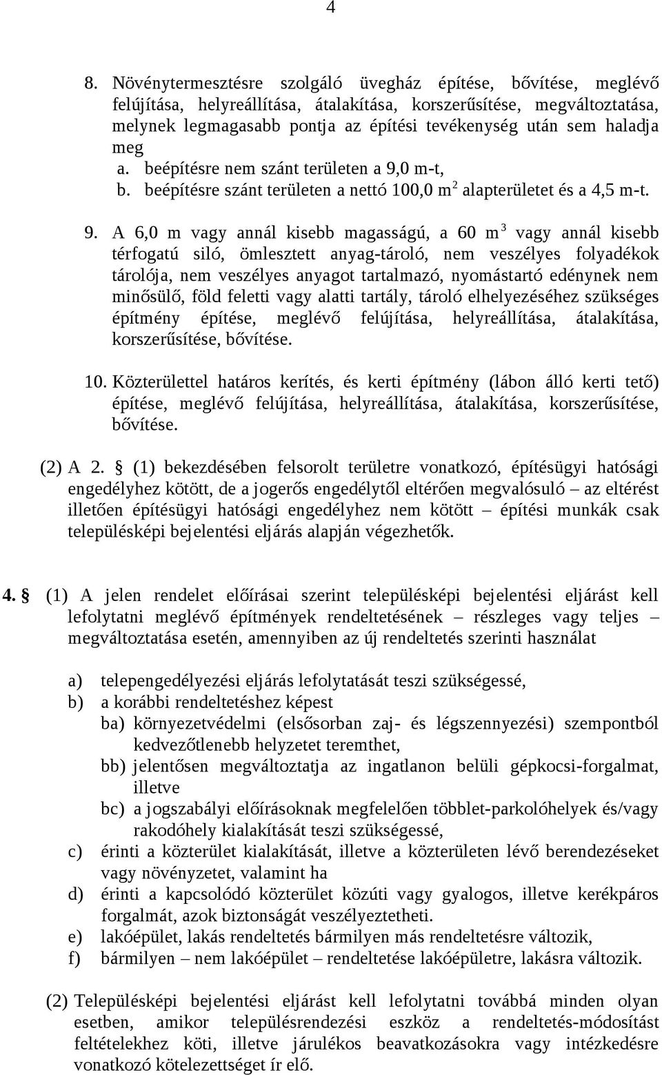 0 m-t, b. beépítésre szánt területen a nettó 100,0 m 2 alapterületet és a 4,5 m-t. 9.