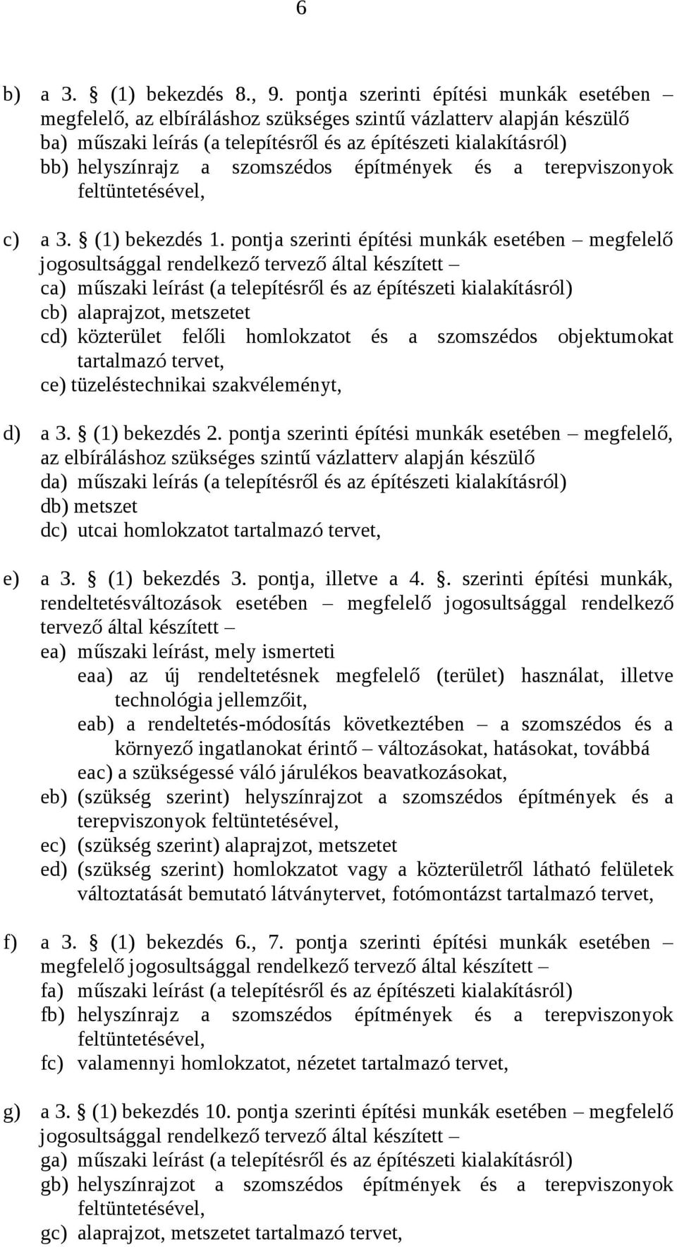 szomszédos építmények és a terepviszonyok feltüntetésével, c) a 3. (1) bekezdés 1.