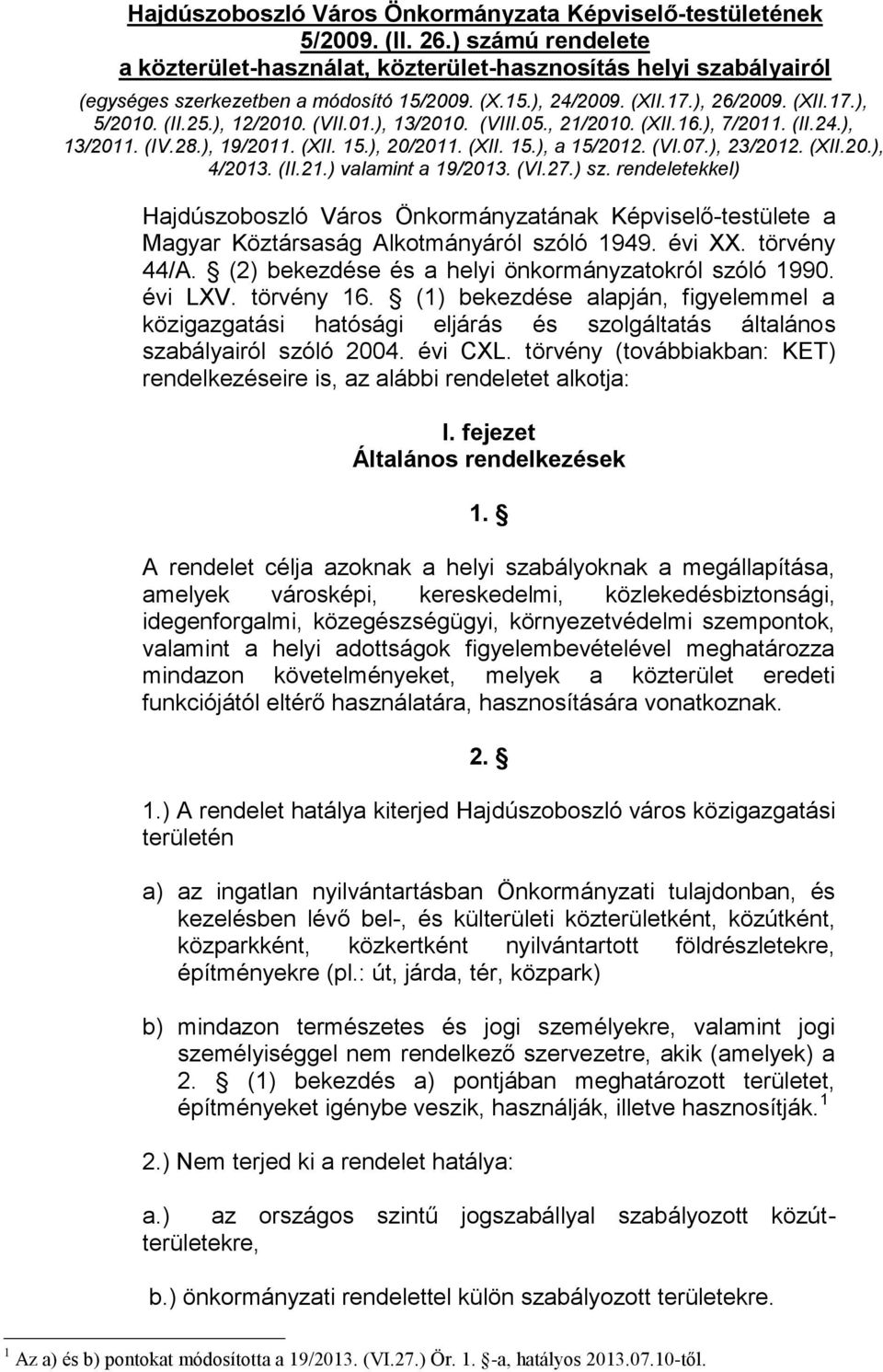 (VI.07.), 23/2012. (XII.20.), 4/2013. (II.21.) valamint a 19/2013. (VI.27.) sz. rendeletekkel) Hajdúszoboszló Város Önkormányzatának Képviselő-testülete a Magyar Köztársaság Alkotmányáról szóló 1949.