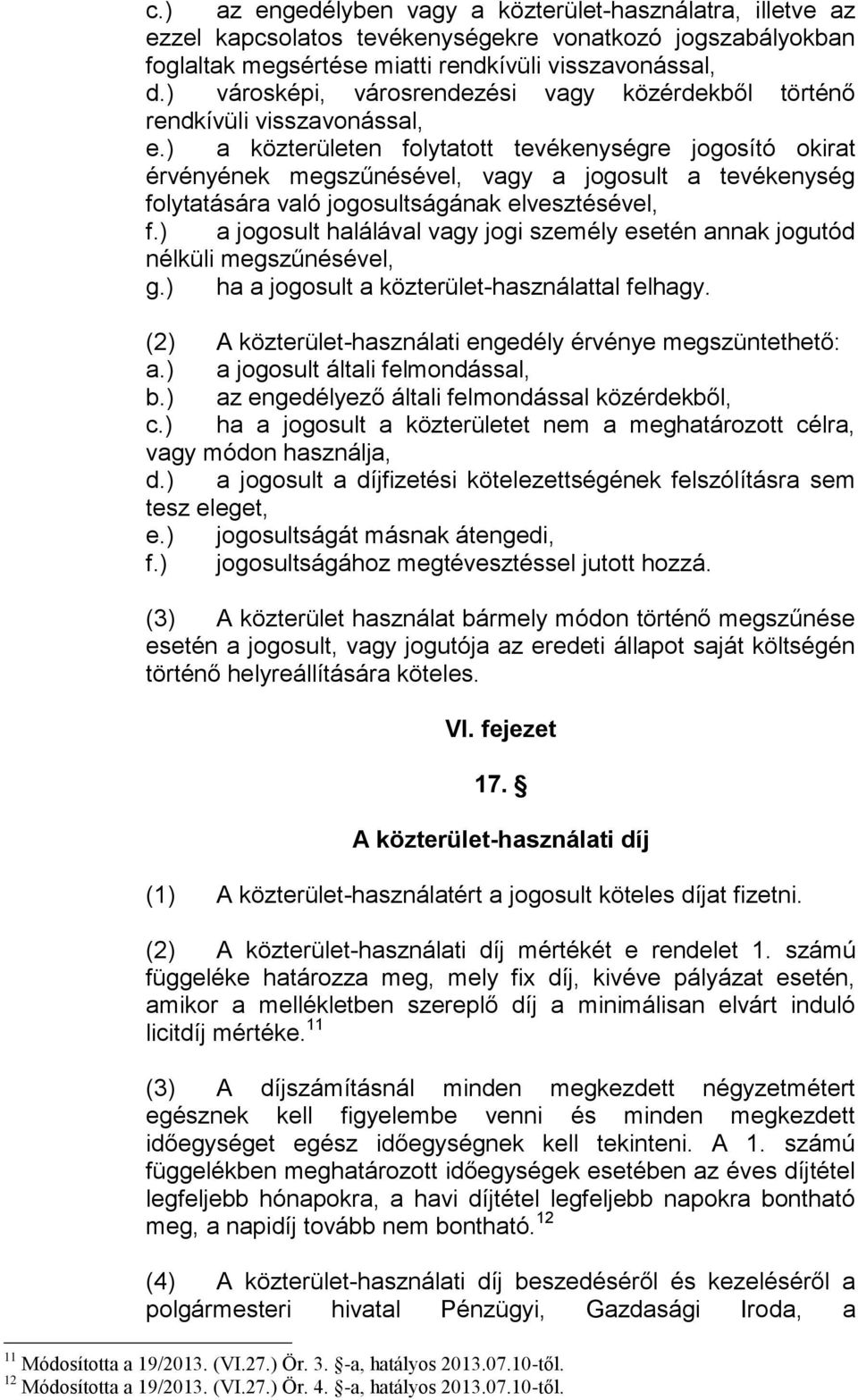 ) a közterületen folytatott tevékenységre jogosító okirat érvényének megszűnésével, vagy a jogosult a tevékenység folytatására való jogosultságának elvesztésével, f.