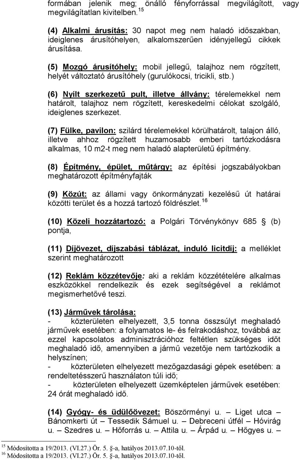 (5) Mozgó árusítóhely: mobil jellegű, talajhoz nem rögzített, helyét változtató árusítóhely (gurulókocsi, tricikli, stb.