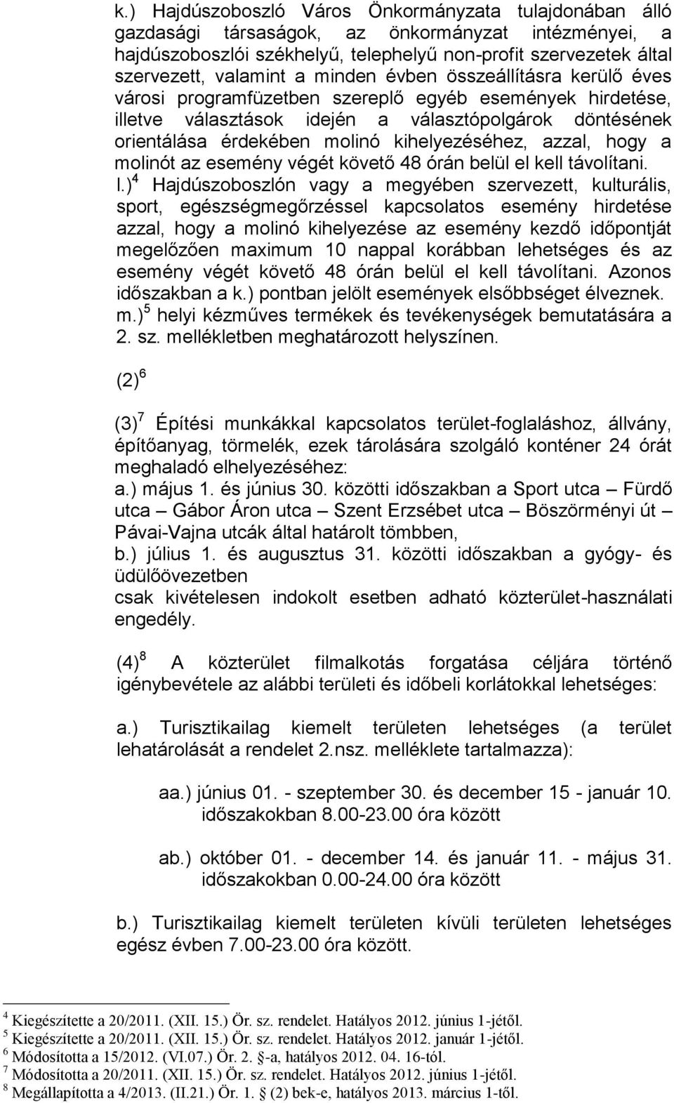 kihelyezéséhez, azzal, hogy a molinót az esemény végét követő 48 órán belül el kell távolítani. l.