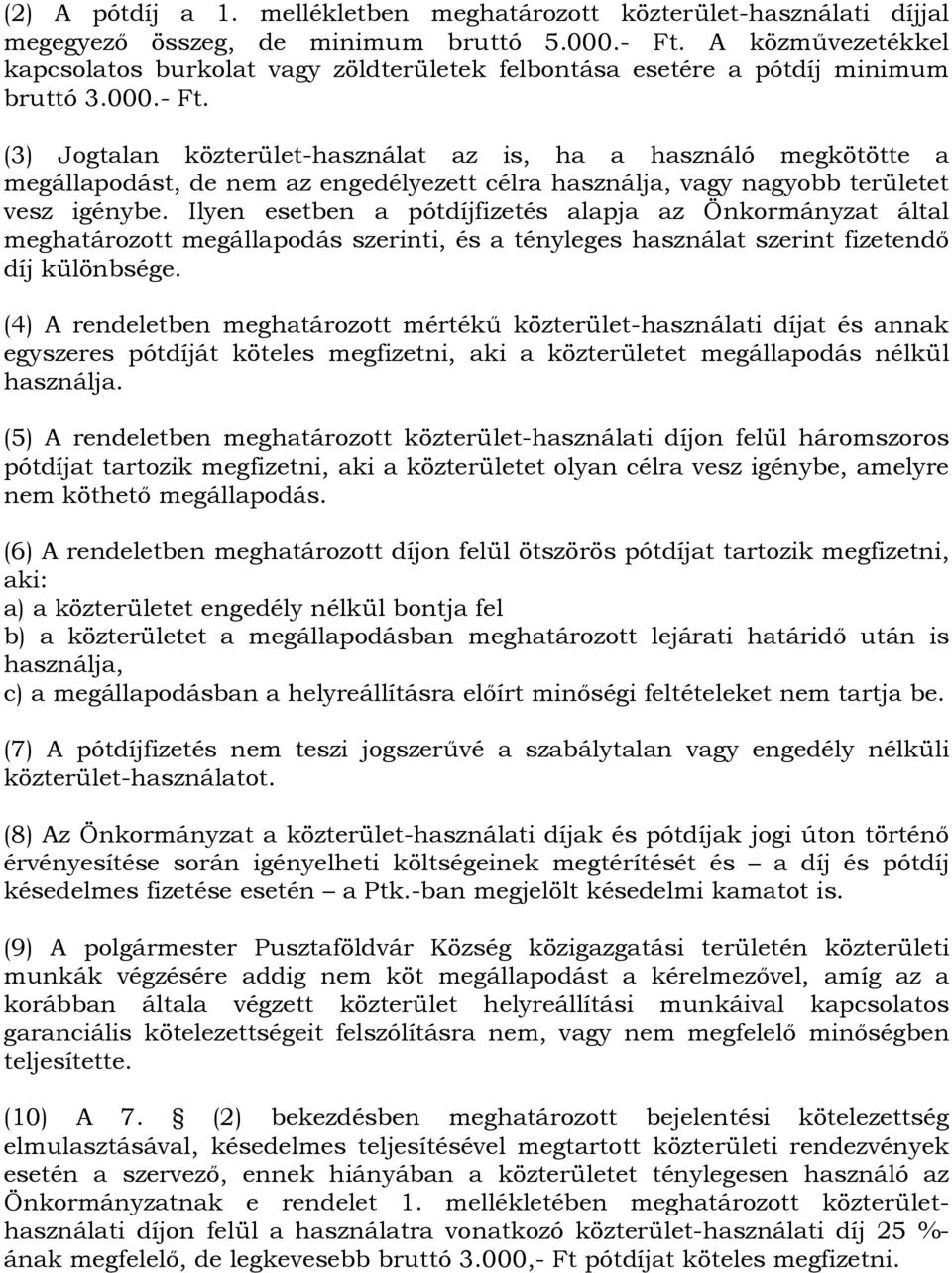 (3) Jogtalan közterület-használat az is, ha a használó megkötötte a megállapodást, de nem az engedélyezett célra használja, vagy nagyobb területet vesz igénybe.