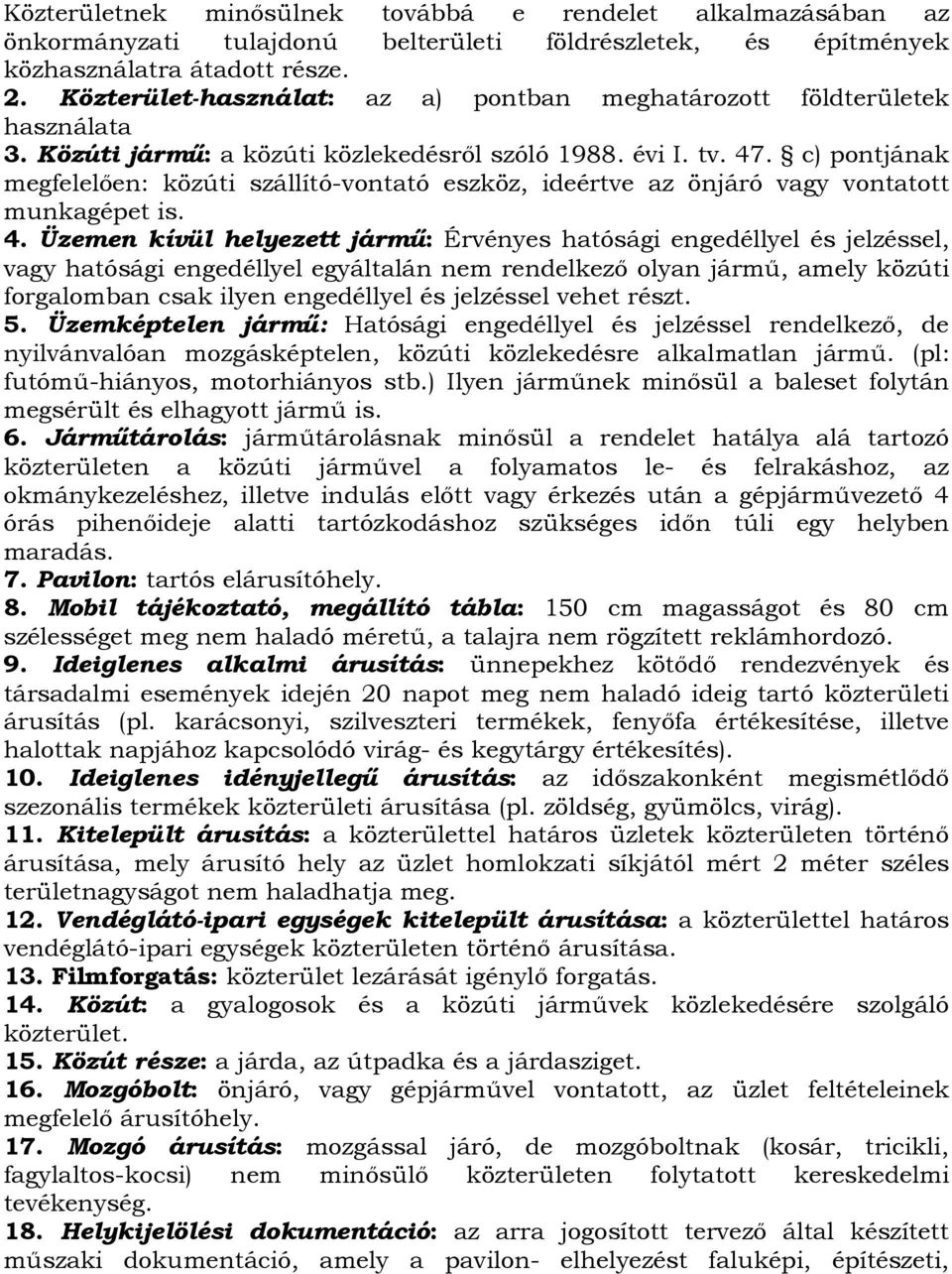 c) pontjának megfelelően: közúti szállító-vontató eszköz, ideértve az önjáró vagy vontatott munkagépet is. 4.