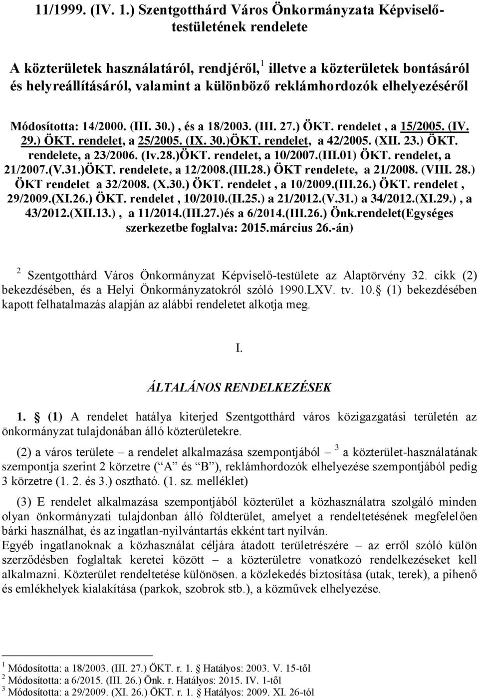 reklámhordozók elhelyezéséről Módosította: 14/2000. (III. 30.), és a 18/2003. (III. 27.) ÖKT. rendelet, a 15/2005. (IV. 29.) ÖKT. rendelet, a 25/2005. (IX. 30.)ÖKT. rendelet, a 42/2005. (XII. 23.