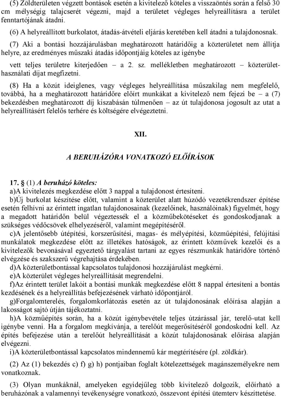 (7) Aki a bontási hozzájárulásban meghatározott határidőig a közterületet nem állítja helyre, az eredményes műszaki átadás időpontjáig köteles az igénybe vett teljes területre kiterjedően a 2. sz.
