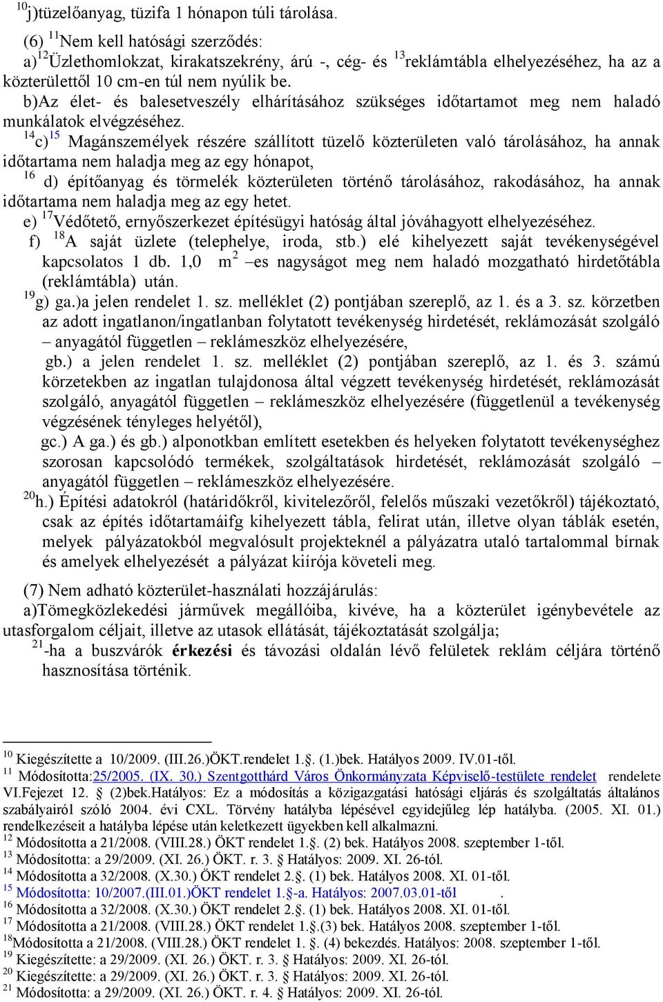 b)az élet- és balesetveszély elhárításához szükséges időtartamot meg nem haladó munkálatok elvégzéséhez.