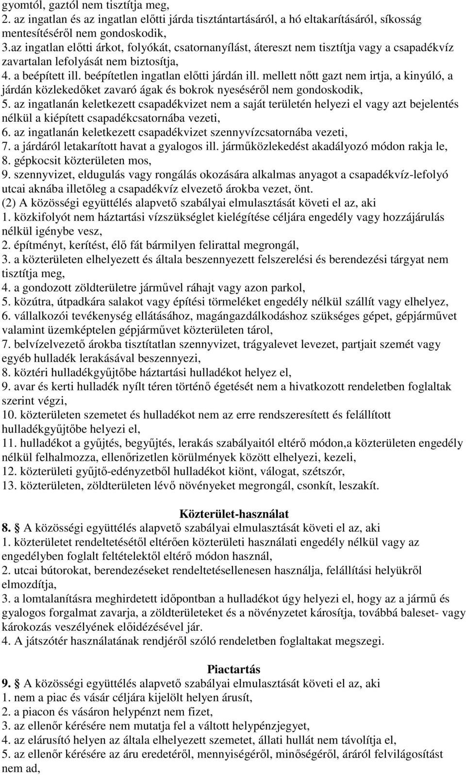 mellett nőtt gazt nem irtja, a kinyúló, a járdán közlekedőket zavaró ágak és bokrok nyeséséről nem gondoskodik, 5.