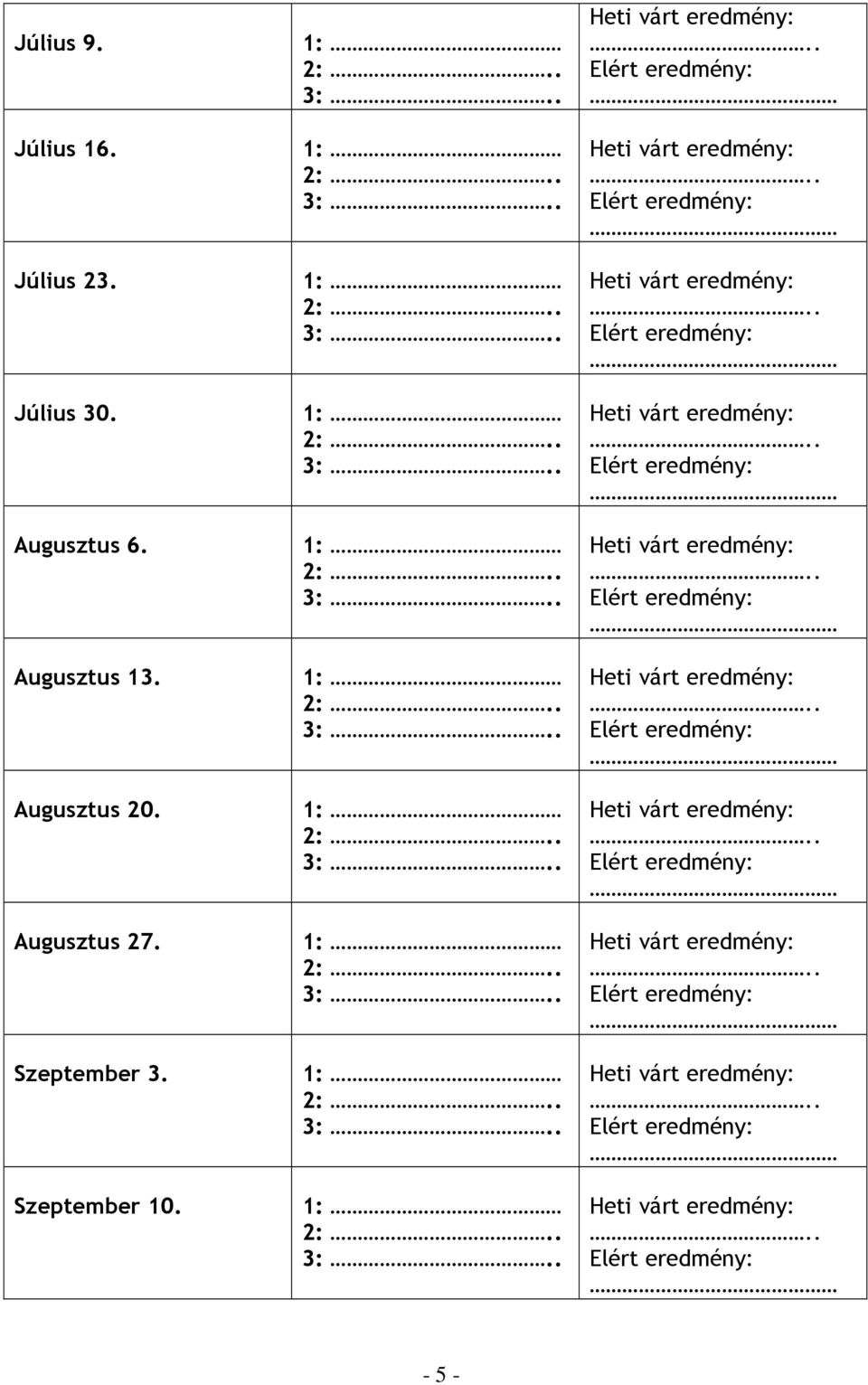 Augusztus 27. Szeptember 3. Szeptember 10.