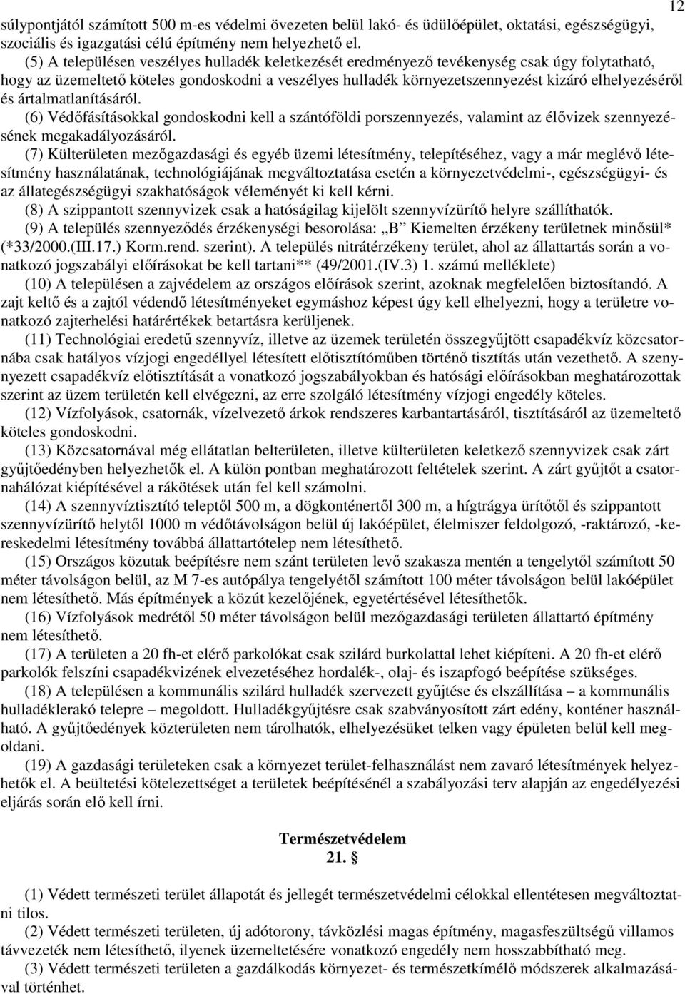 és ártalmatlanításáról. (6) Védıfásításokkal gondoskodni kell a szántóföldi porszennyezés, valamint az élıvizek szennyezésének megakadályozásáról.