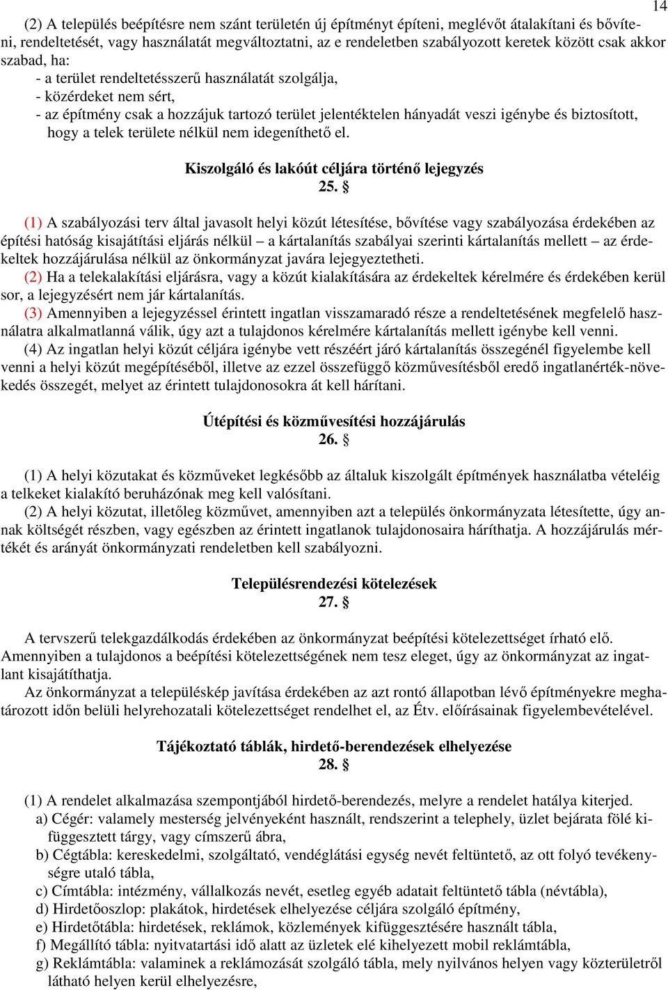 hogy a telek területe nélkül nem idegeníthetı el. Kiszolgáló és lakóút céljára történı lejegyzés 25.