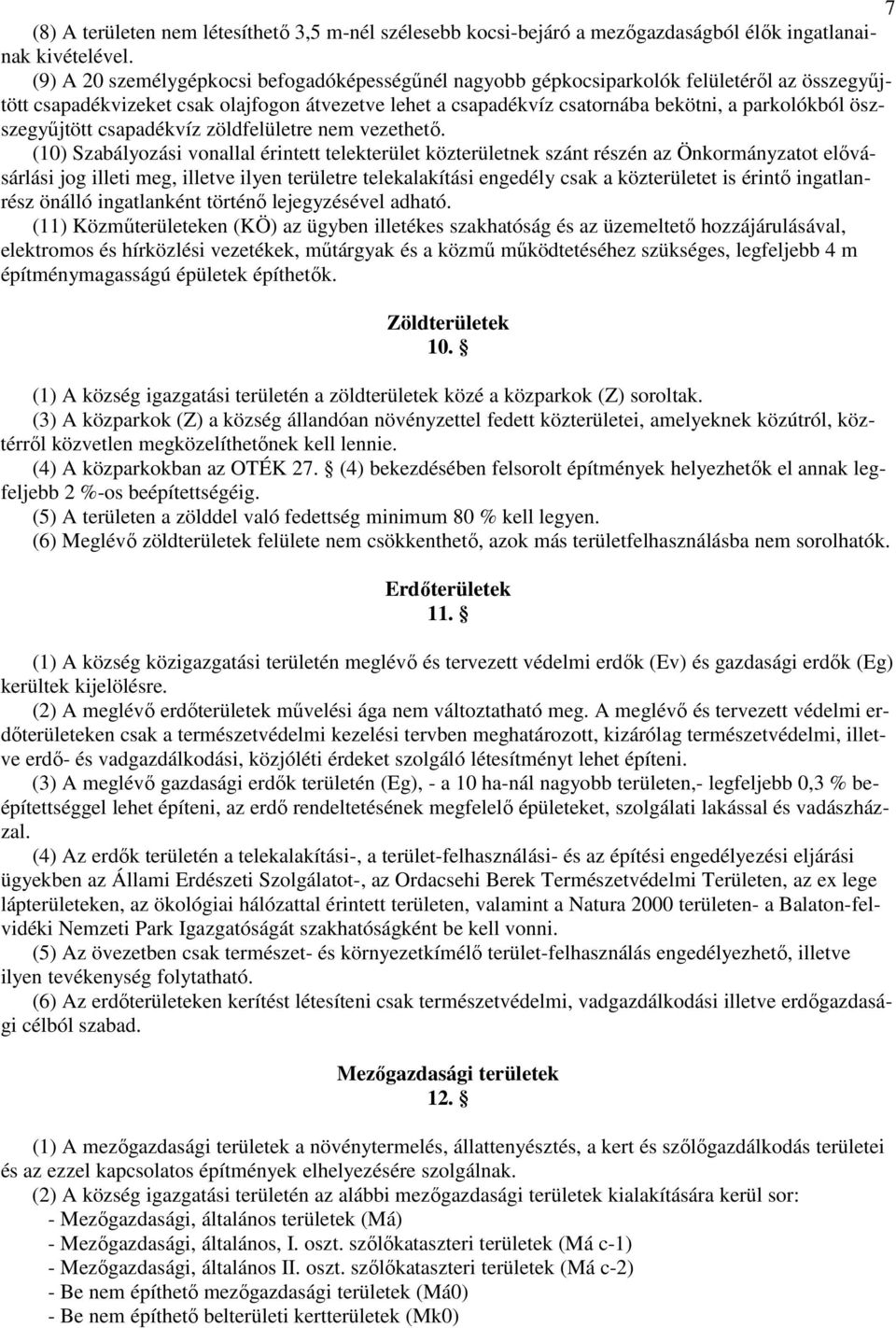 öszszegyőjtött csapadékvíz zöldfelületre nem vezethetı.