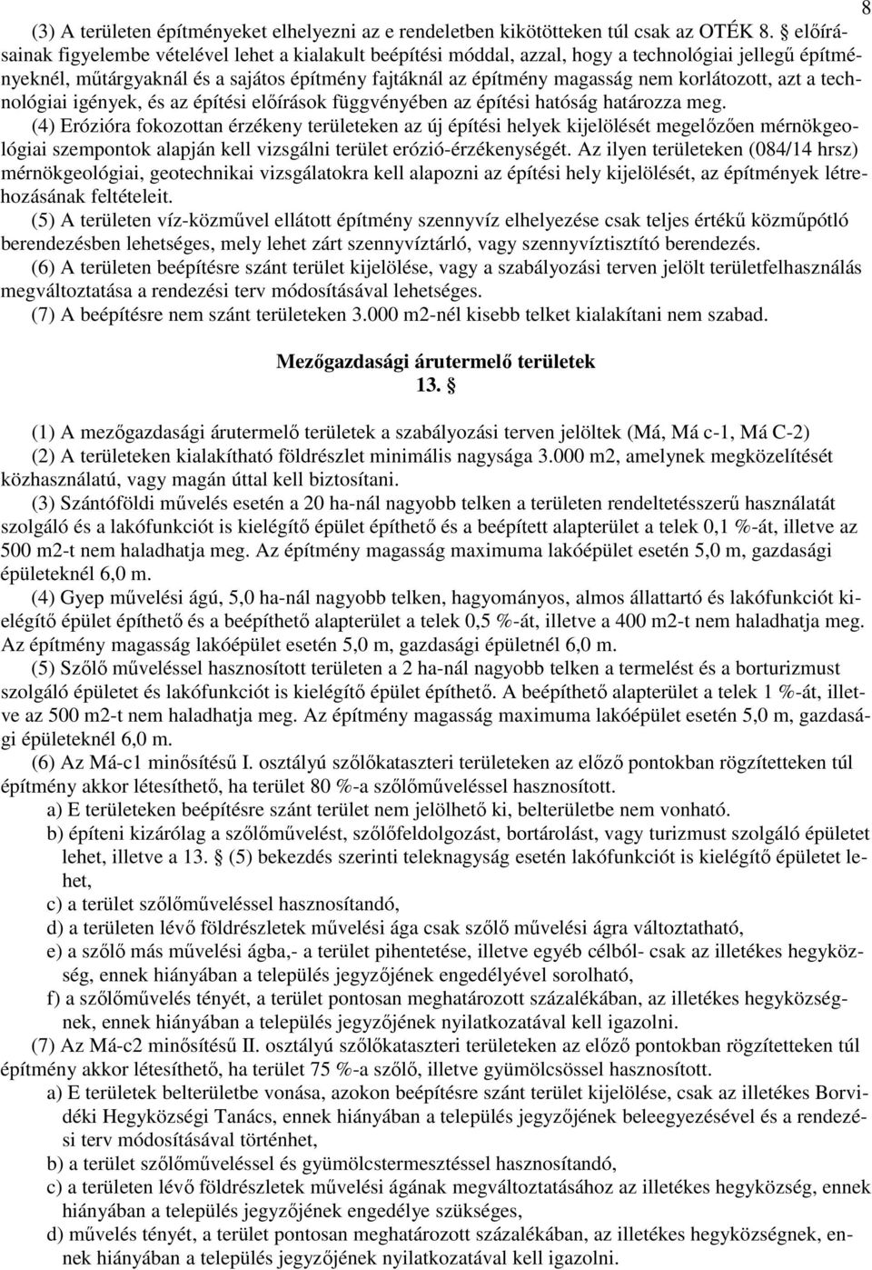 korlátozott, azt a technológiai igények, és az építési elıírások függvényében az építési hatóság határozza meg.