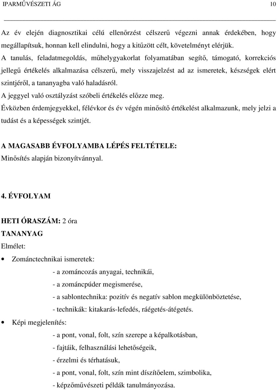 tananyagba való haladásról. A jeggyel való osztályzást szóbeli értékelés előzze meg.