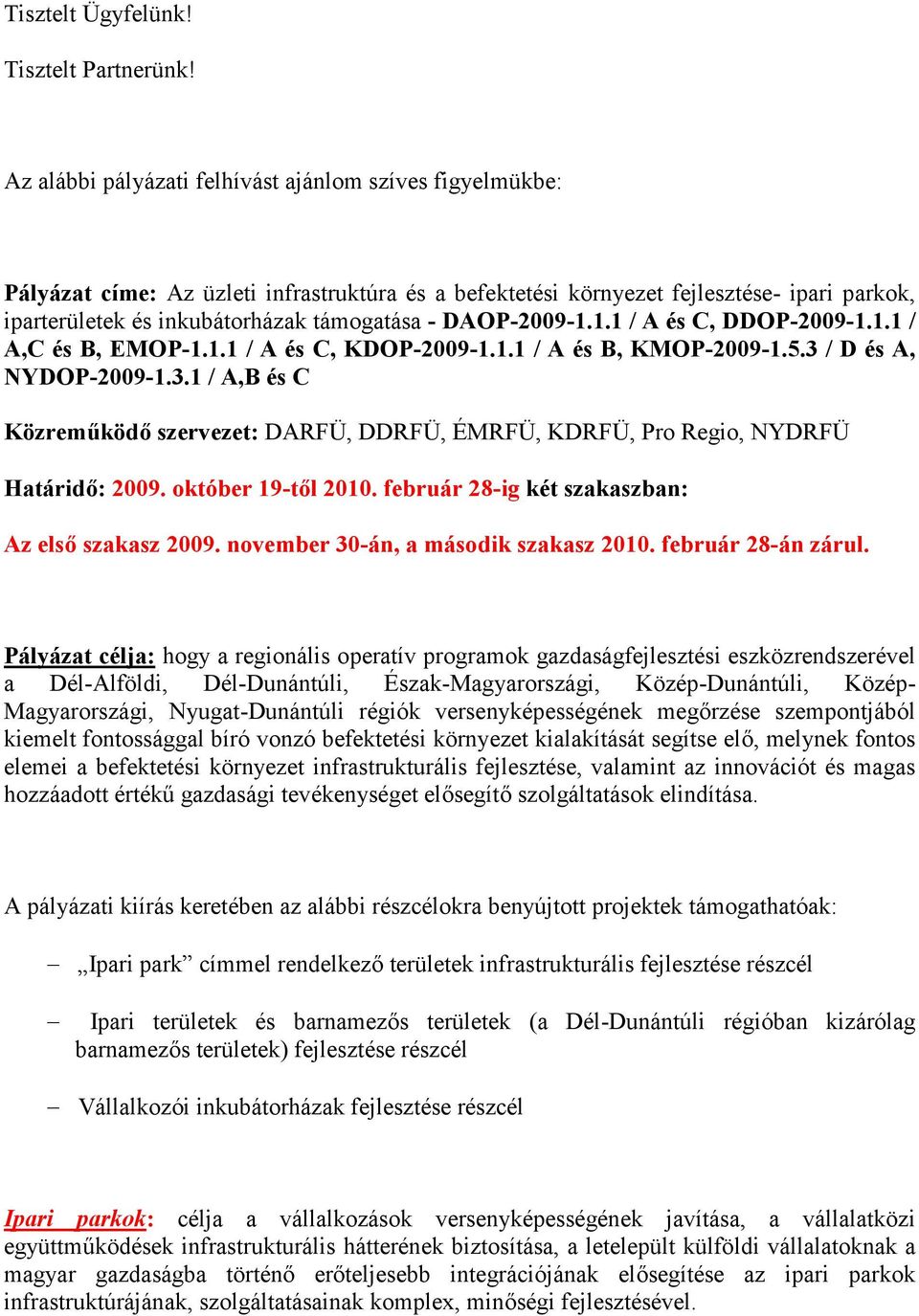 DAOP-2009-1.1.1 / A és C, DDOP-2009-1.1.1 / A,C és B, EMOP-1.1.1 / A és C, KDOP-2009-1.1.1 / A és B, KMOP-2009-1.5.3 