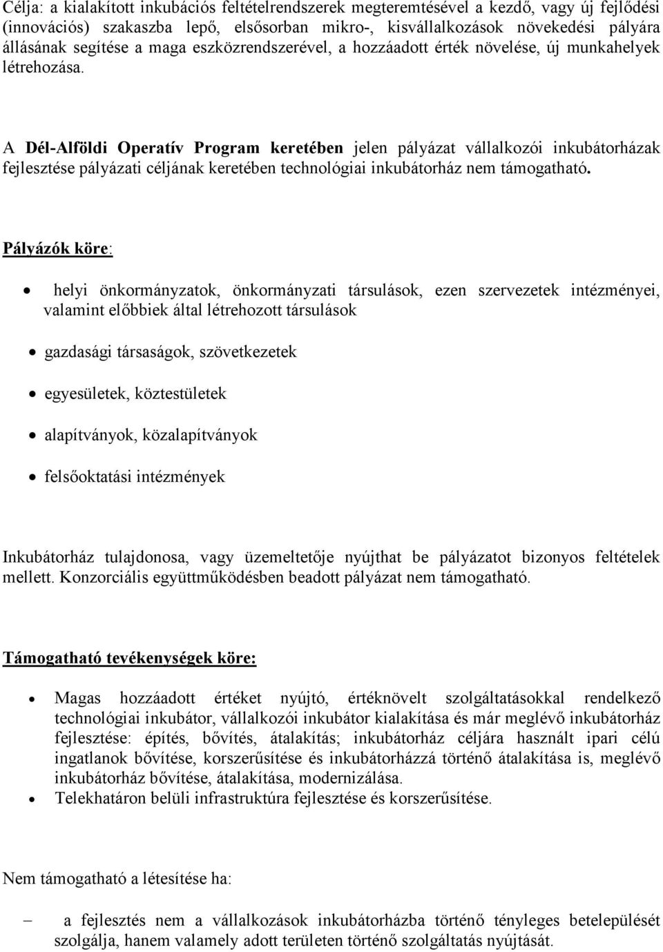 A Dél-Alföldi Operatív Program keretében jelen pályázat vállalkozói inkubátorházak fejlesztése pályázati céljának keretében technológiai inkubátorház nem támogatható.