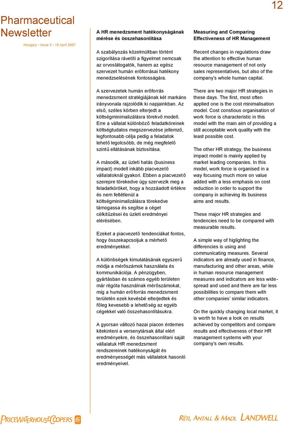 Az első, széles körben elterjedt a költségminimalizálásra törekvőmodell.