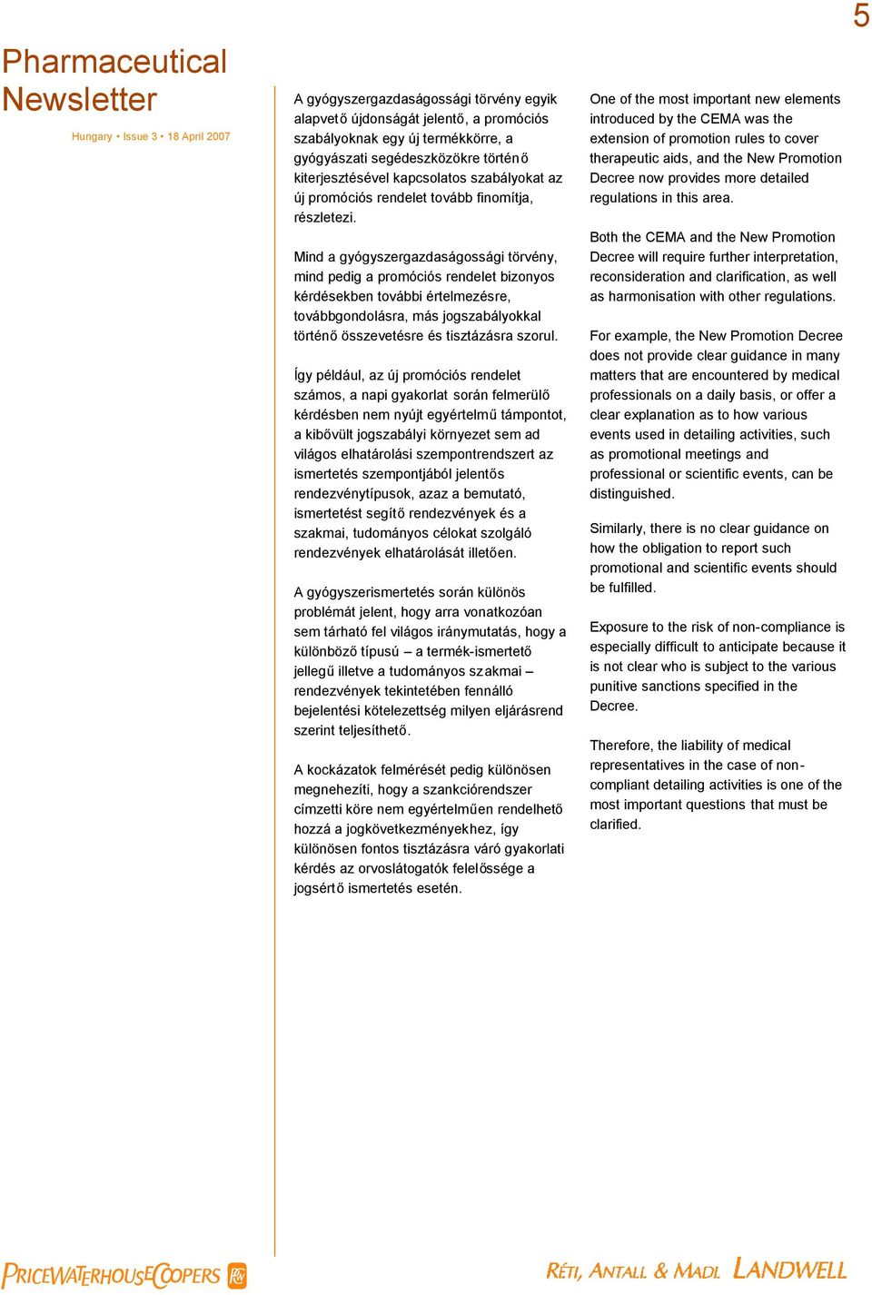 Mind a gyógyszergazdaságossági törvény, mind pedig a promóciós rendelet bizonyos kérdésekben további értelmezésre, továbbgondolásra, más jogszabályokkal történőösszevetésre és tisztázásra szorul.