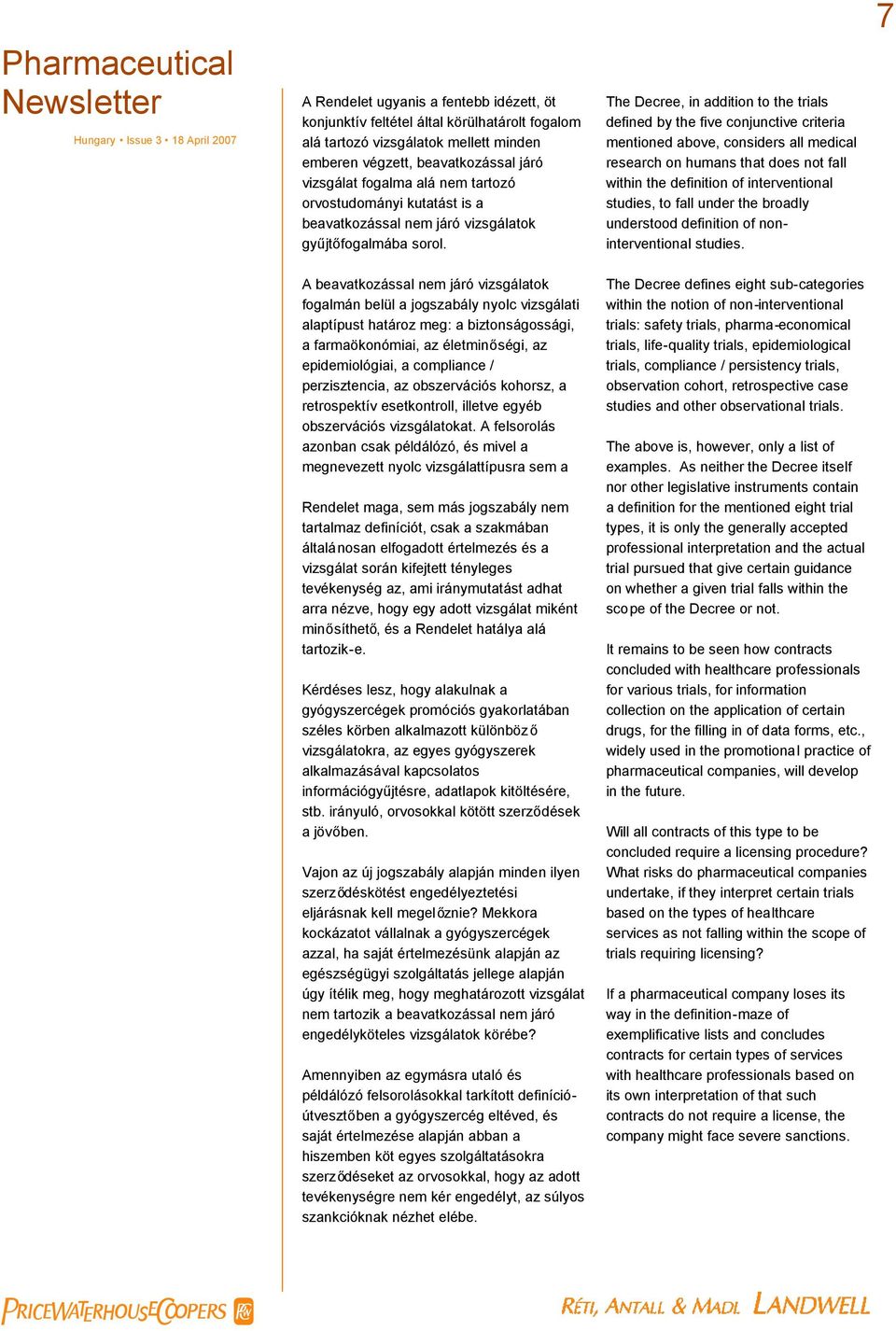 The Decree, in addition to the trials defined by the five conjunctive criteria mentioned above, considers all medical research on humans that does not fall within the definition of interventional