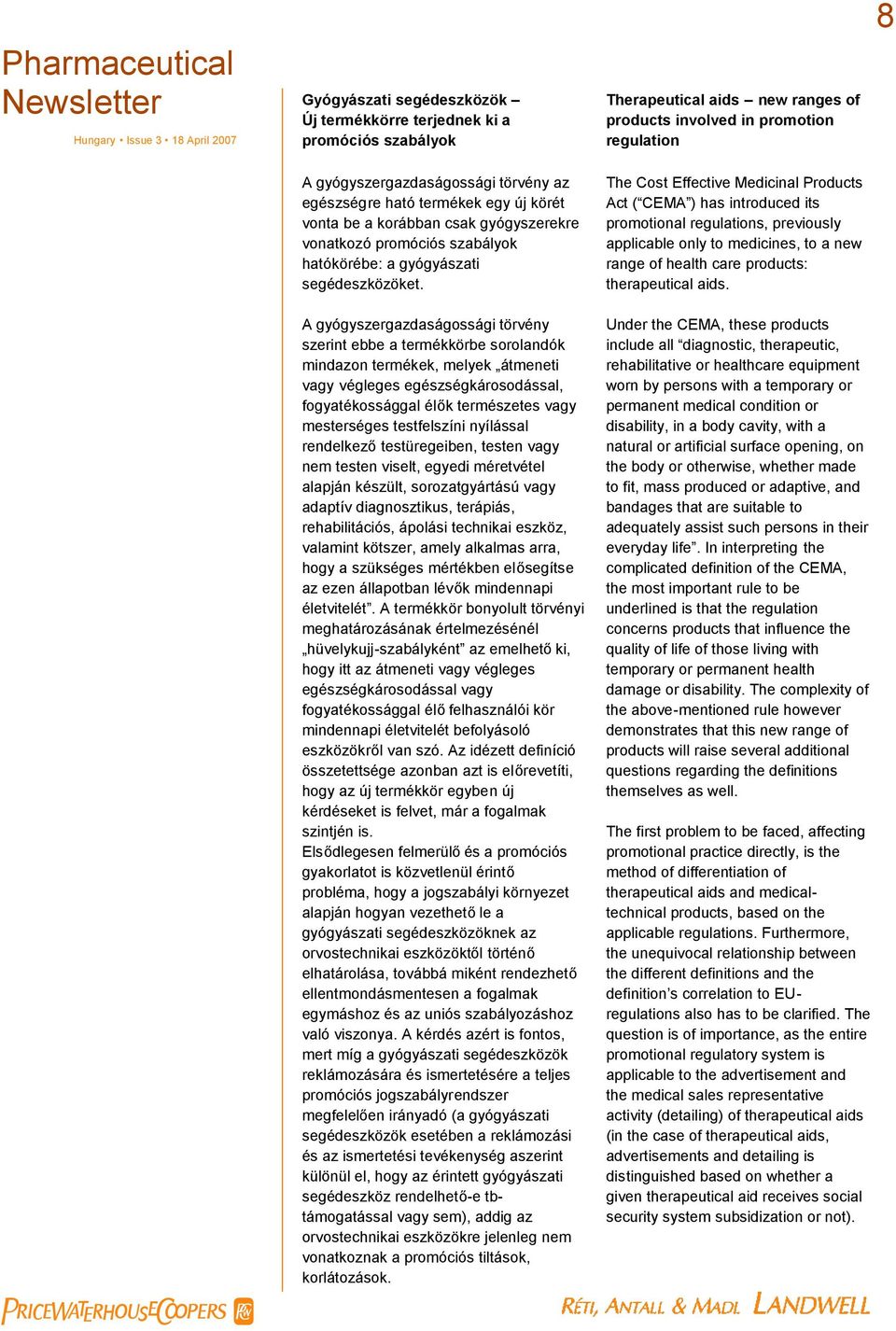 The Cost Effective Medicinal Products Act ( CEMA ) has introduced its promotional regulations, previously applicable only to medicines, to a new range of health care products: therapeutical aids.
